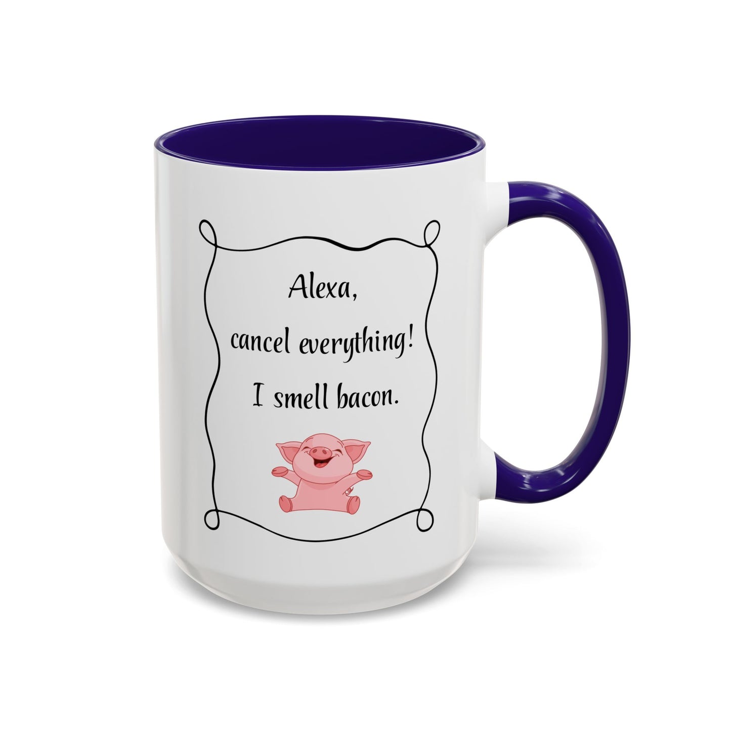 Alexa, Cancel Everything! I Smell Bacon Mug — Funny Pig Coffee Cup (15oz)