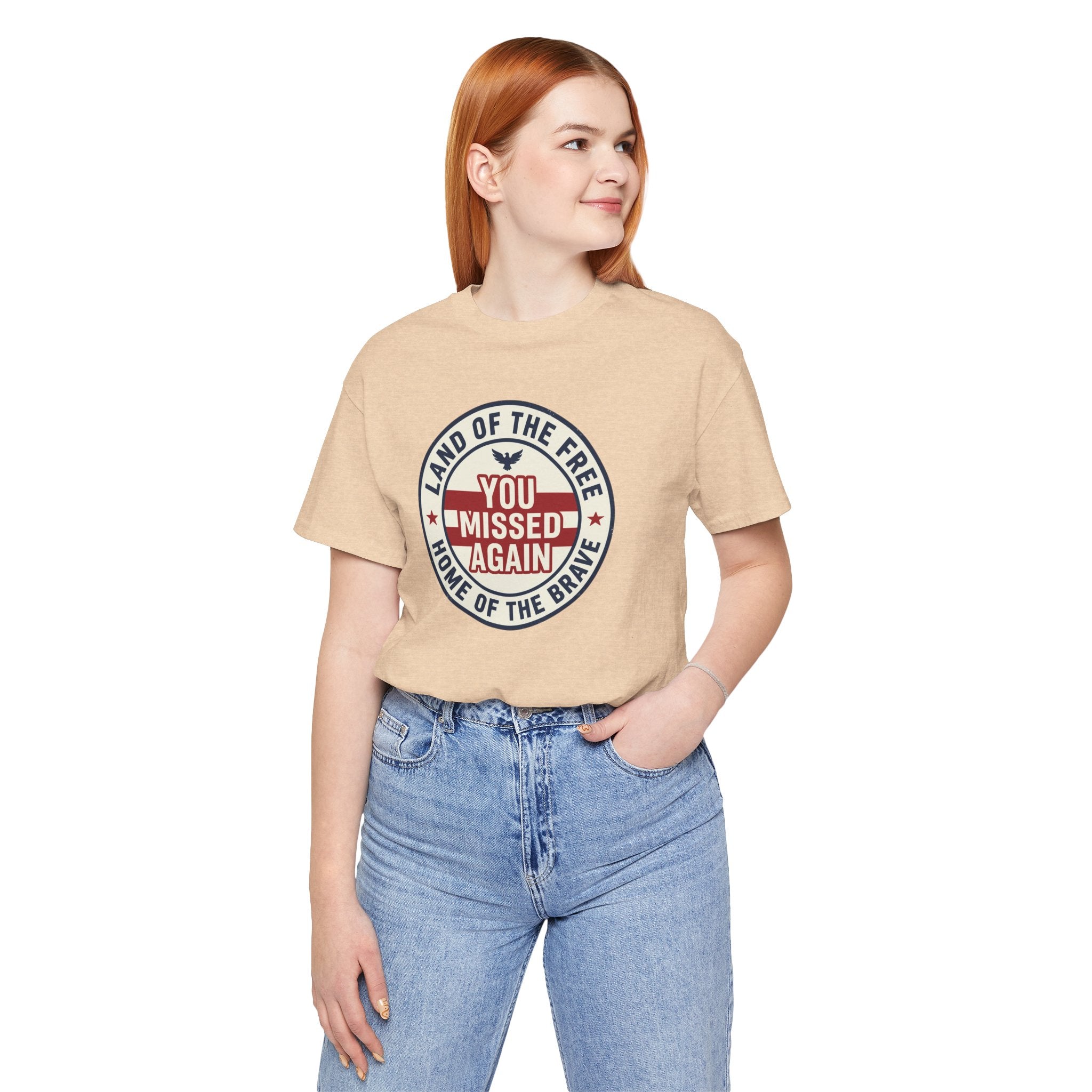 You Missed Again | Land of the Free | Home of the Brave t-shirt