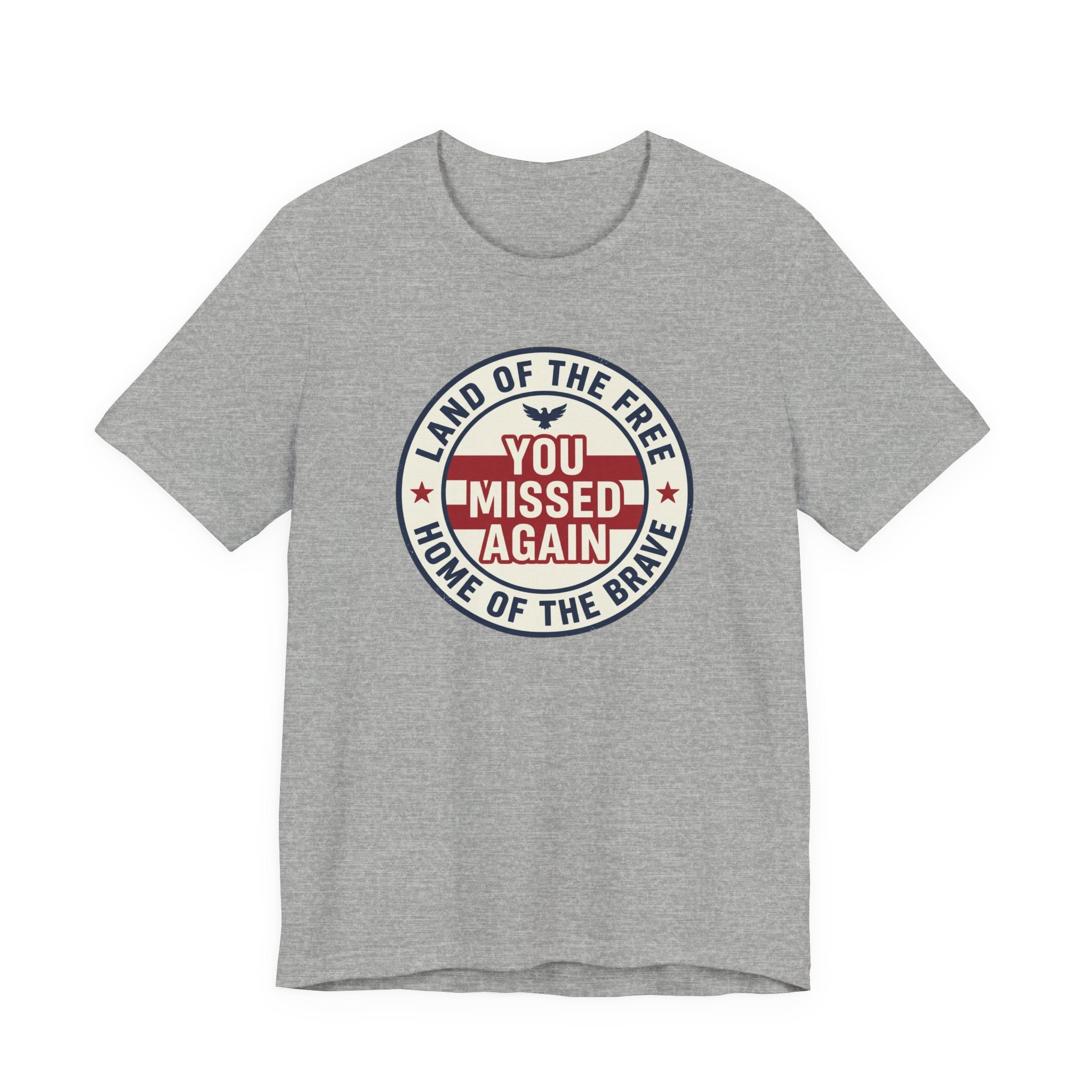 You Missed Again | Land of the Free | Home of the Brave t-shirt