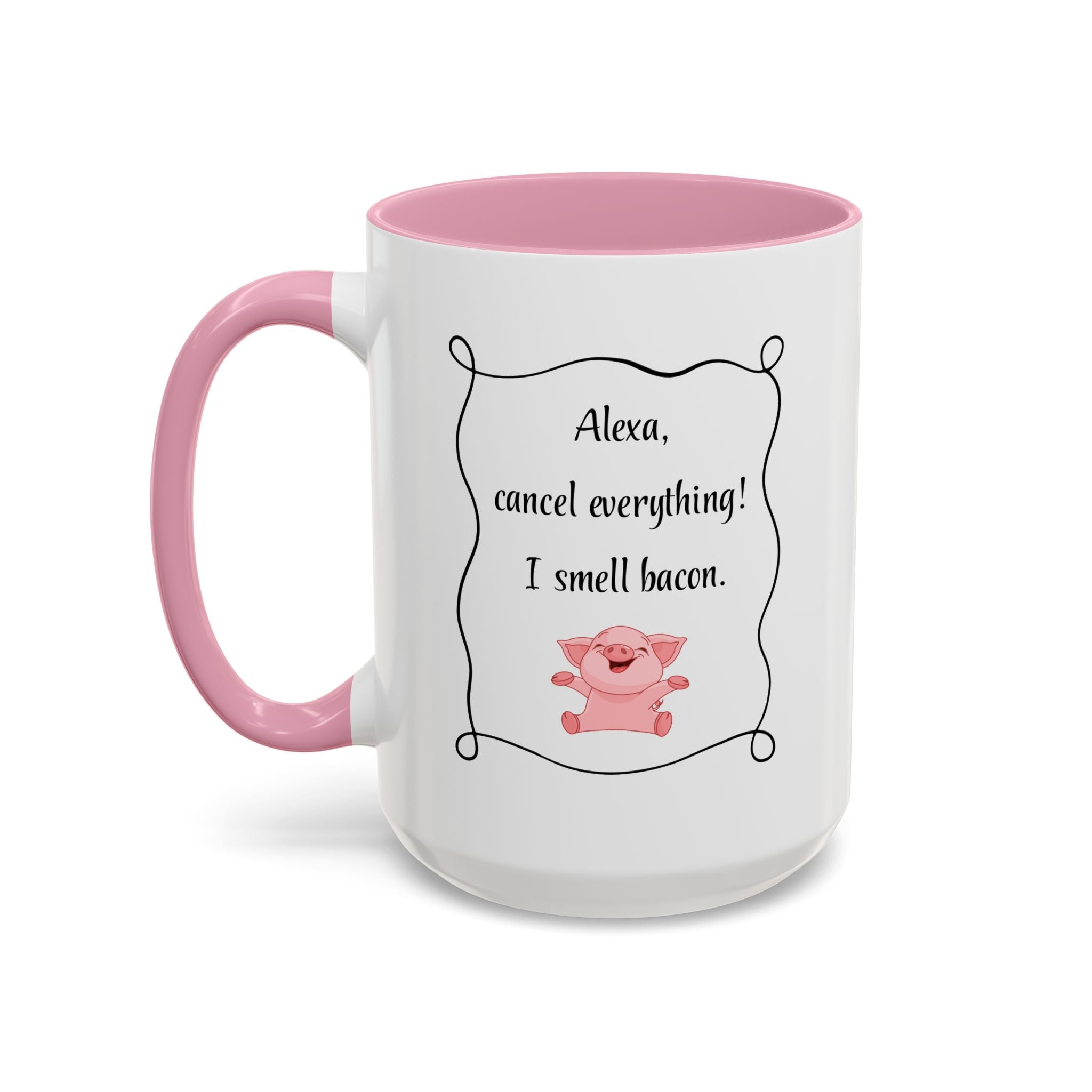 Alexa, Cancel Everything! I Smell Bacon Mug — Funny Pig Coffee Cup (15oz)