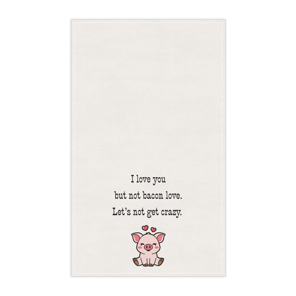 Bacon Lover's Tea Towel with cute Pig "I love you but not bacon love. Let's not get crazy" funny kitchen towel for meat eaters, bachelor house warming gift, Frat house decor