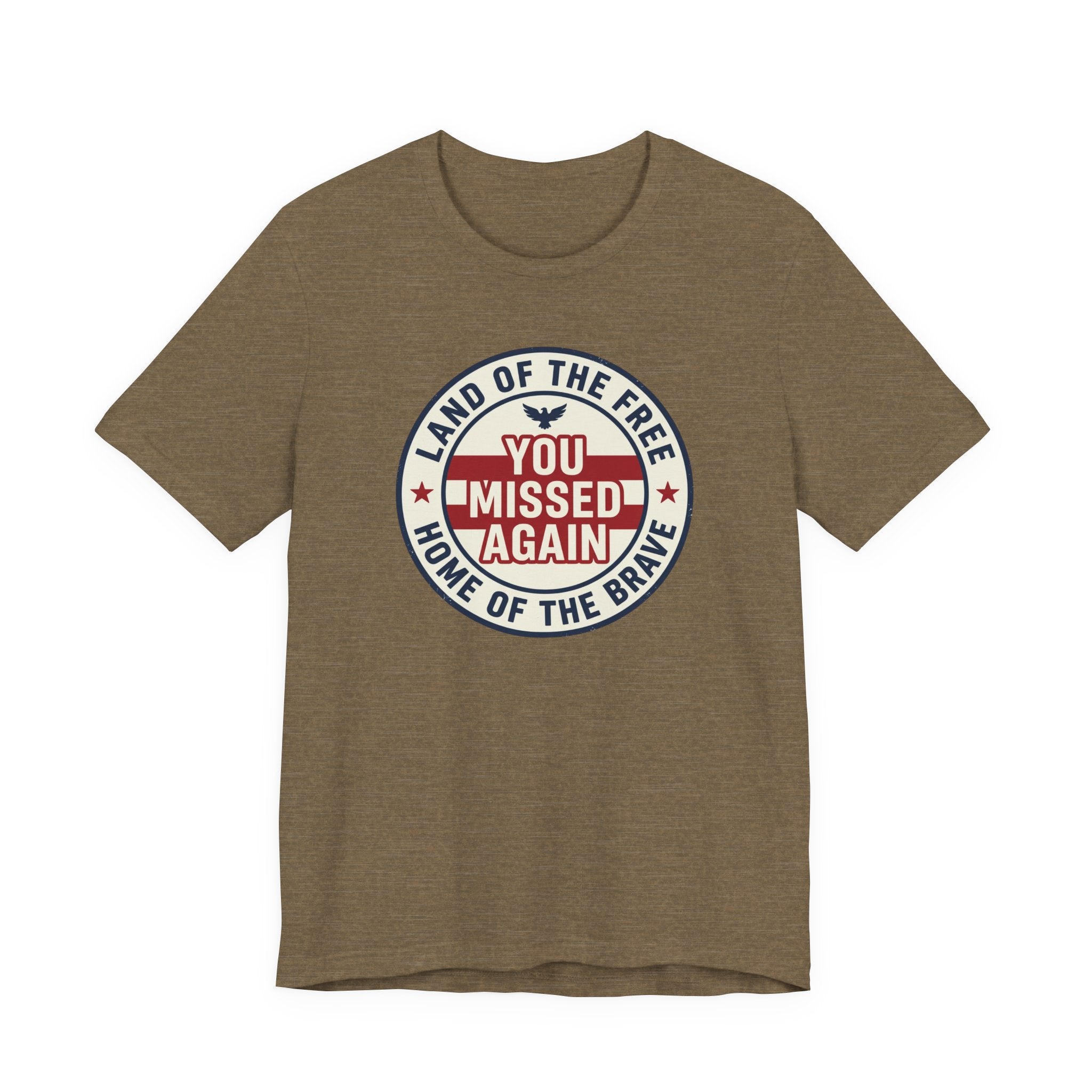 You Missed Again | Land of the Free | Home of the Brave t-shirt