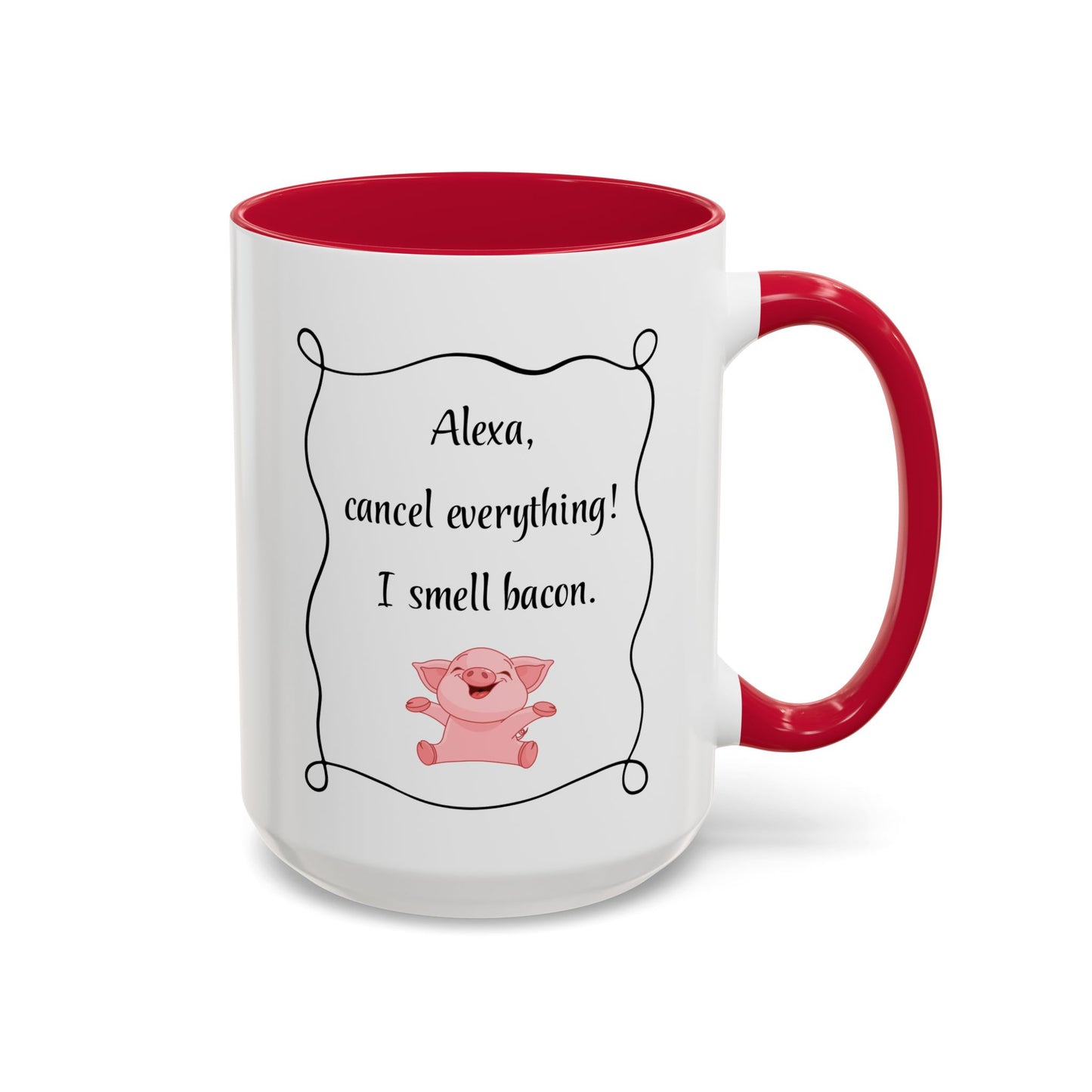 Alexa, Cancel Everything! I Smell Bacon Mug — Funny Pig Coffee Cup (15oz)