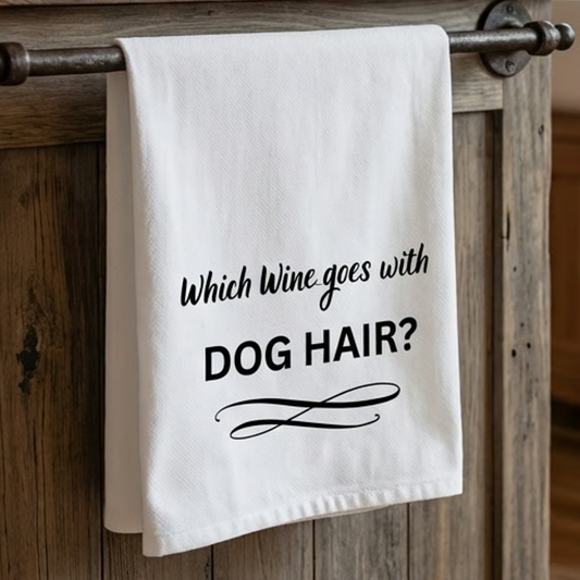 Which Wine goes with Dog Hair? Kitchen Tea Towel – Funny Dog Lover Cotton Dish Towel