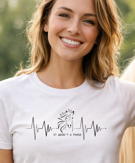 Horse Heartbeat T-Shirt — "IT WASN'T A PHASE"