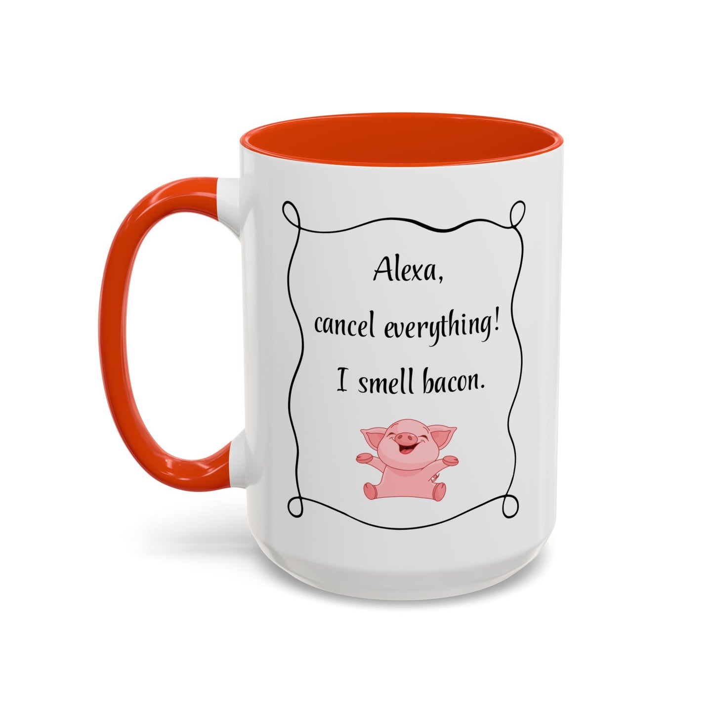 Alexa, Cancel Everything! I Smell Bacon Mug — Funny Pig Coffee Cup (15oz)