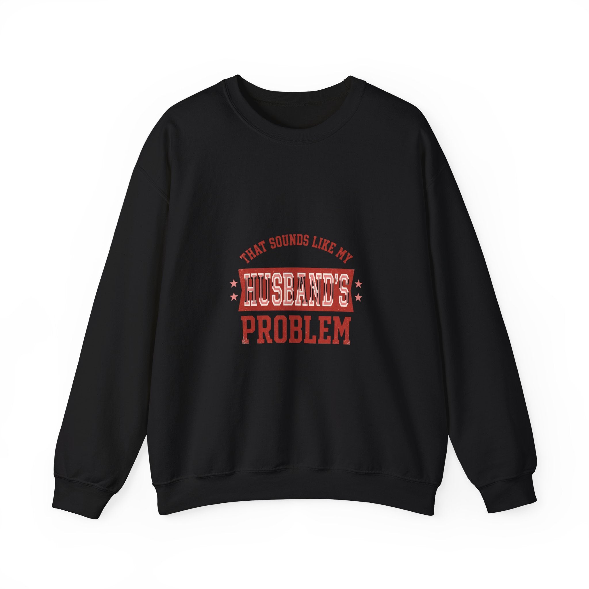 That Sounds Like My Husband's Problem Sweatshirt | Relationship Humor, Funny Quote