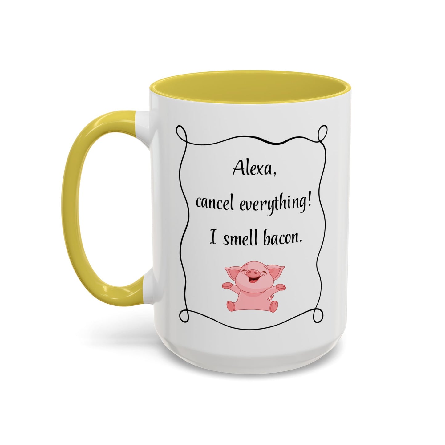 Alexa, Cancel Everything! I Smell Bacon Mug — Funny Pig Coffee Cup (15oz)