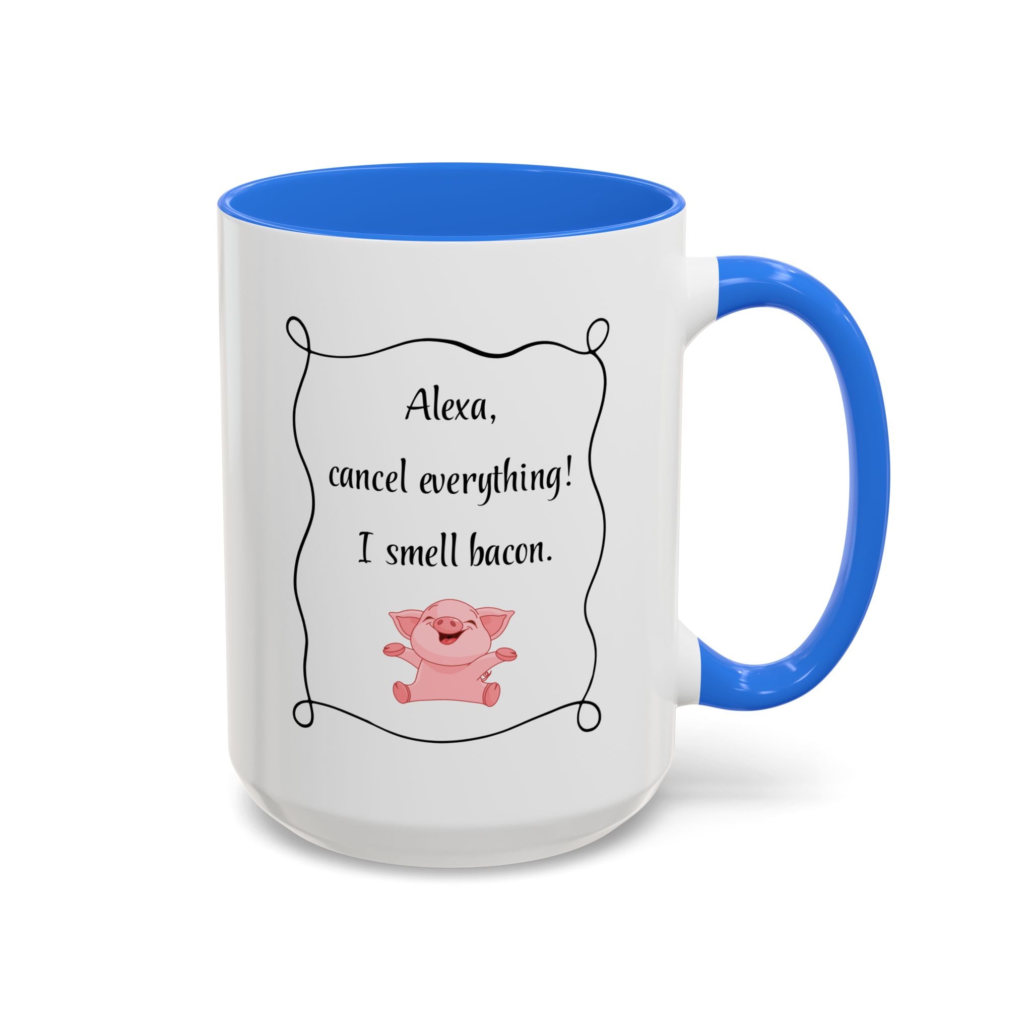 Alexa, Cancel Everything! I Smell Bacon Mug — Funny Pig Coffee Cup (15oz)