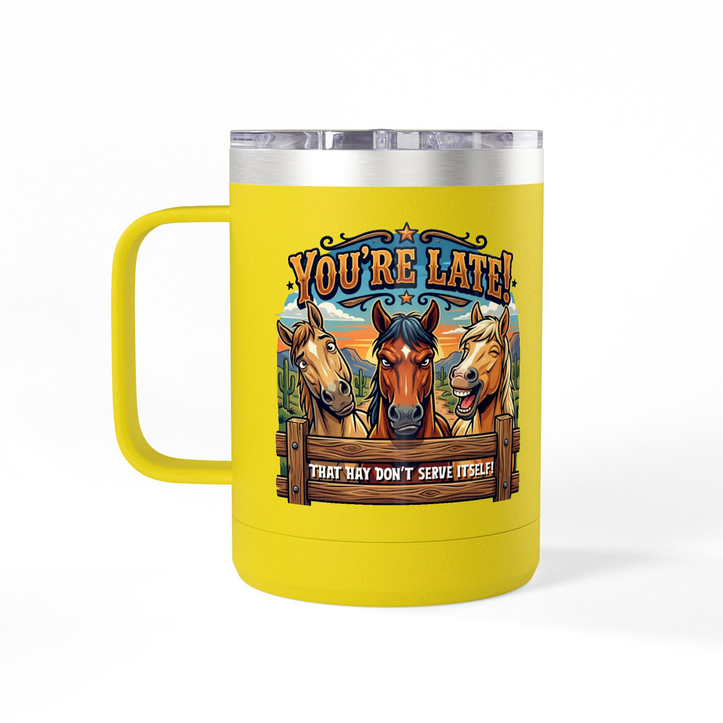 Horse-Theme 15oz Travel Mug — “You’re Late! That Hay Don’t Serve Itself” Coffee Tumbler