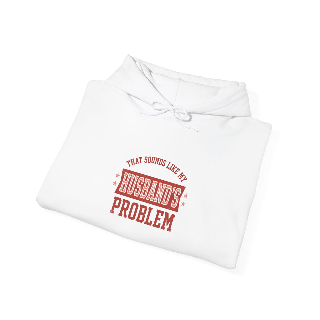 That Sounds Like My Husband’s Problem Hoodie — Funny Feminine Graphic Sweatshirt