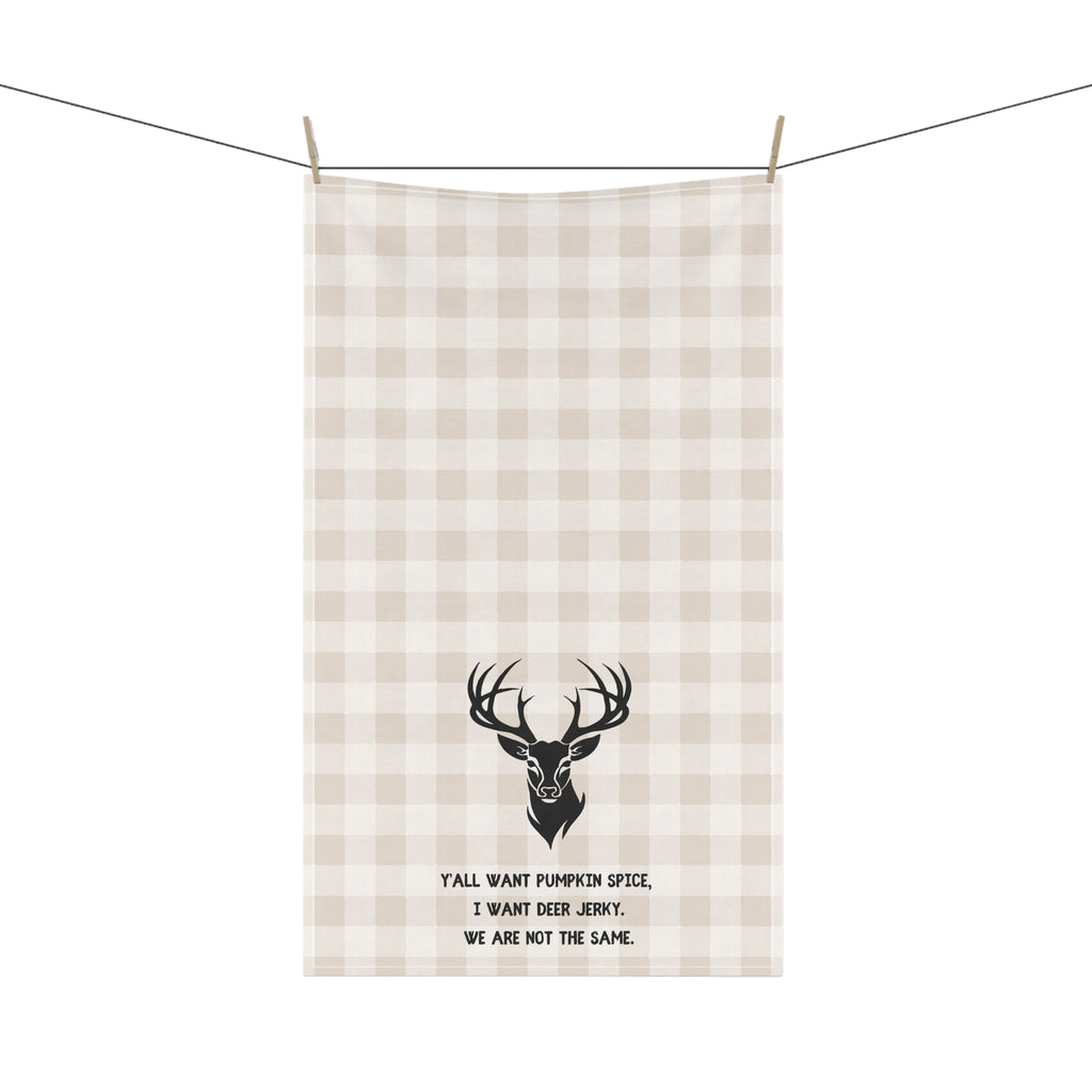 Tea Towel for Hunters - "Y'all Want Pumpkin Spice, I want Deer Jerky. We are not the same." Kitchen Decor, Gift for Home Chefs, Fall Decor, Funny Kitchen Towels