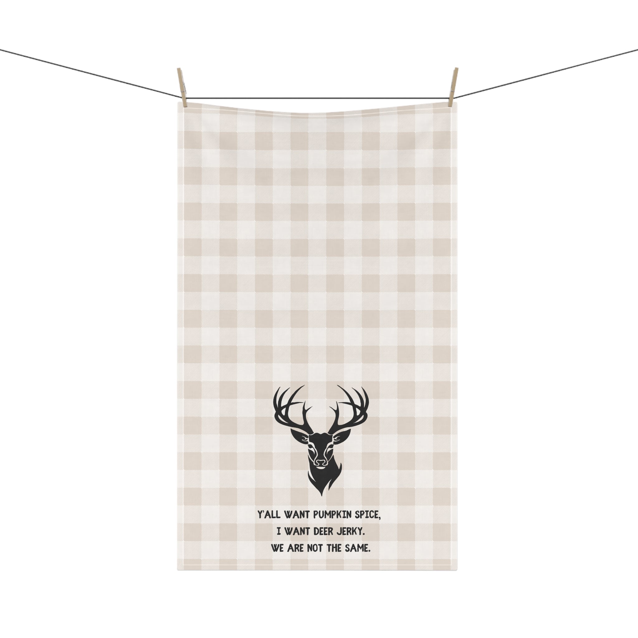 Tea Towel for Hunters - "Y'all Want Pumpkin Spice, I want Deer Jerky. We are not the same." Kitchen Decor, Gift for Home Chefs, Fall Decor, Funny Kitchen Towels