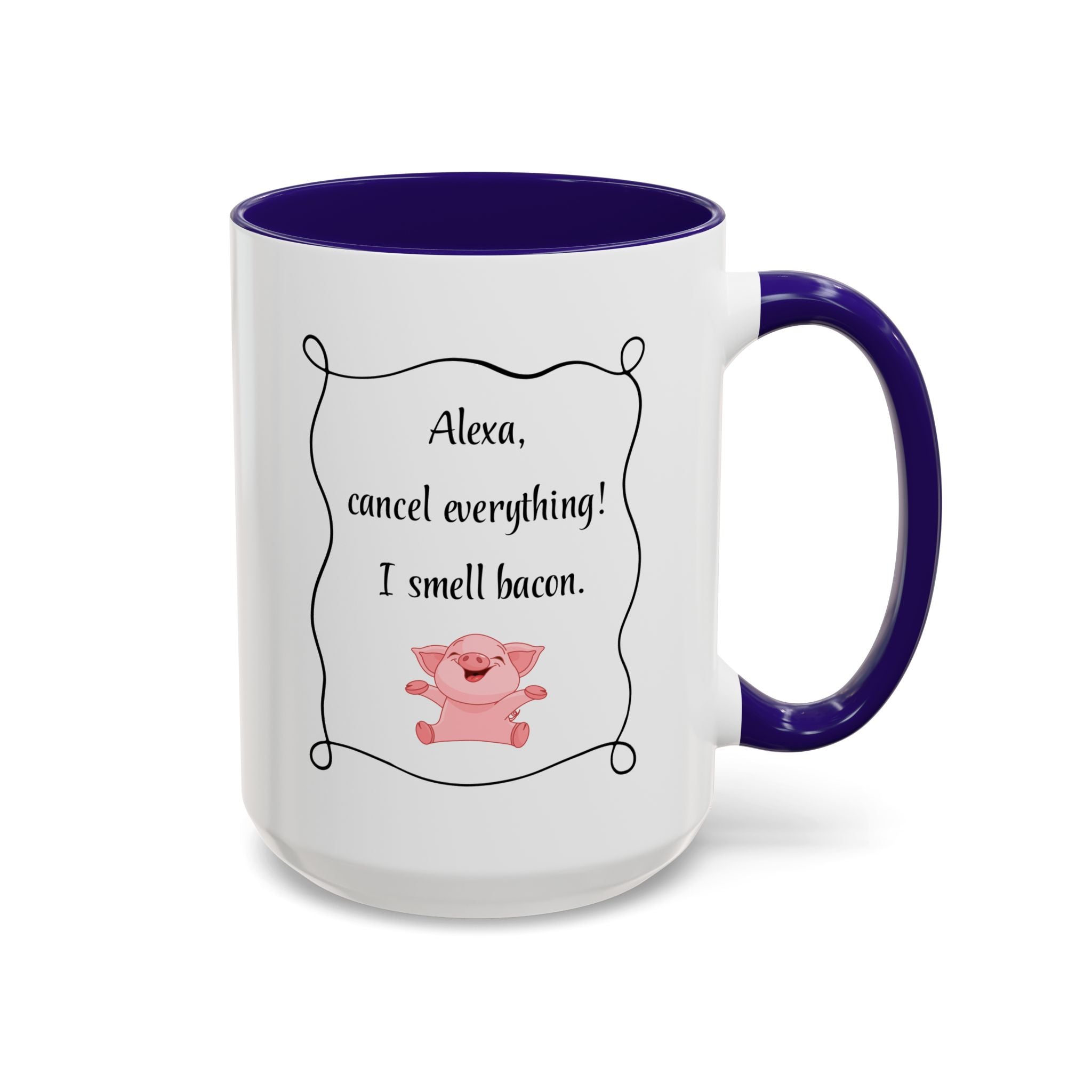 Alexa, Cancel Everything! I Smell Bacon Mug — Funny Pig Coffee Cup (15oz)