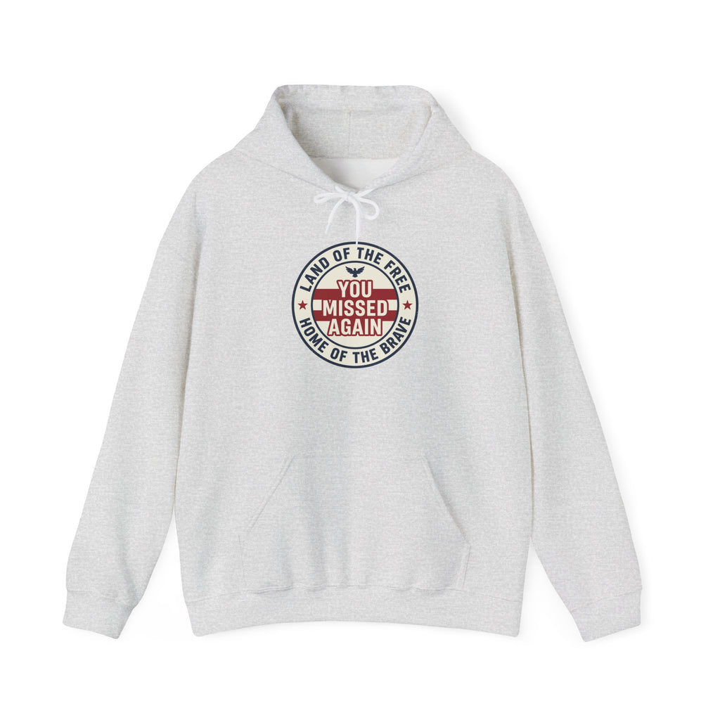 You Missed Again | Land of the Free | Home of the Bravie Hoodie