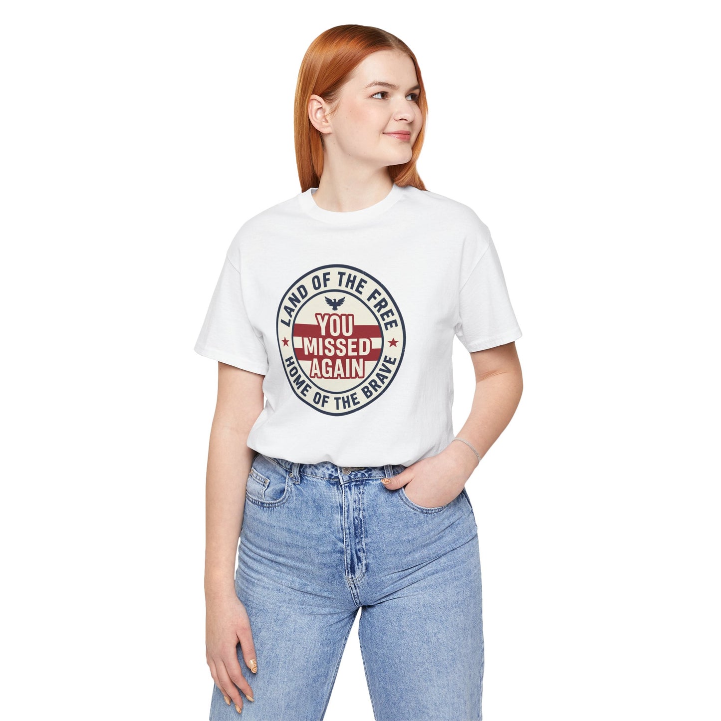 You Missed Again | Land of the Free | Home of the Brave t-shirt