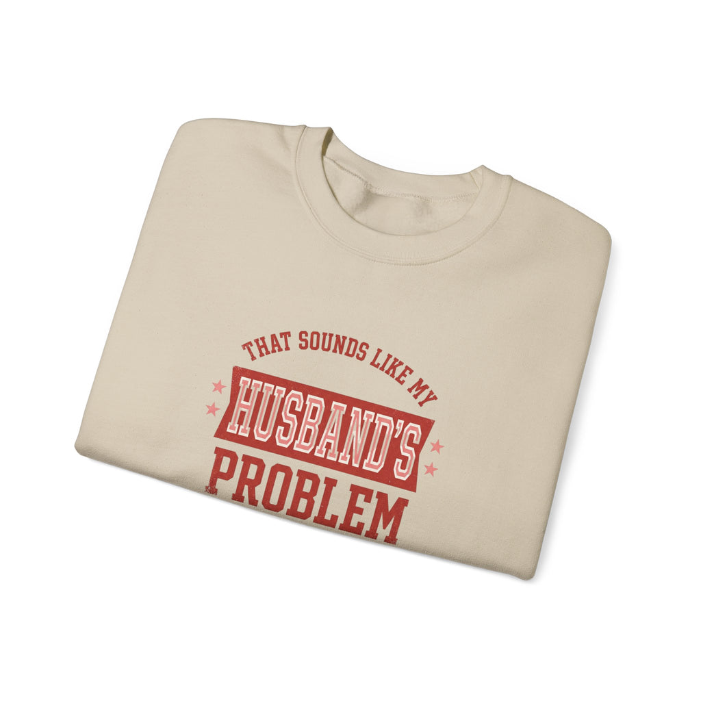 That Sounds Like My Husband's Problem Sweatshirt | Relationship Humor, Funny Quote