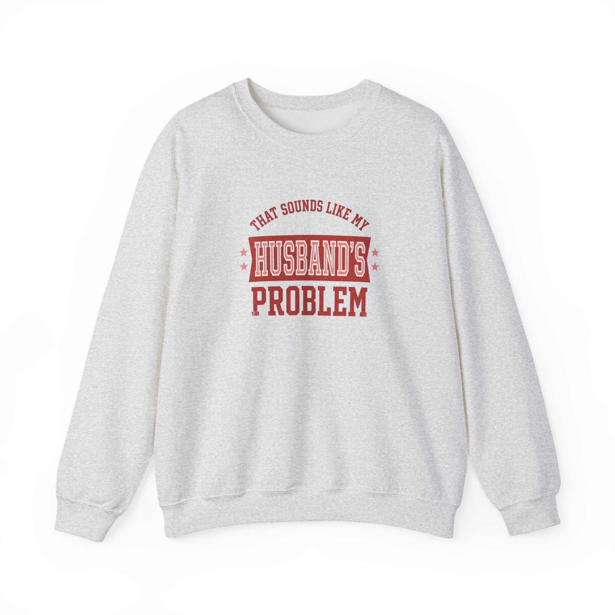 That Sounds Like My Husband's Problem Sweatshirt | Relationship Humor, Funny Quote