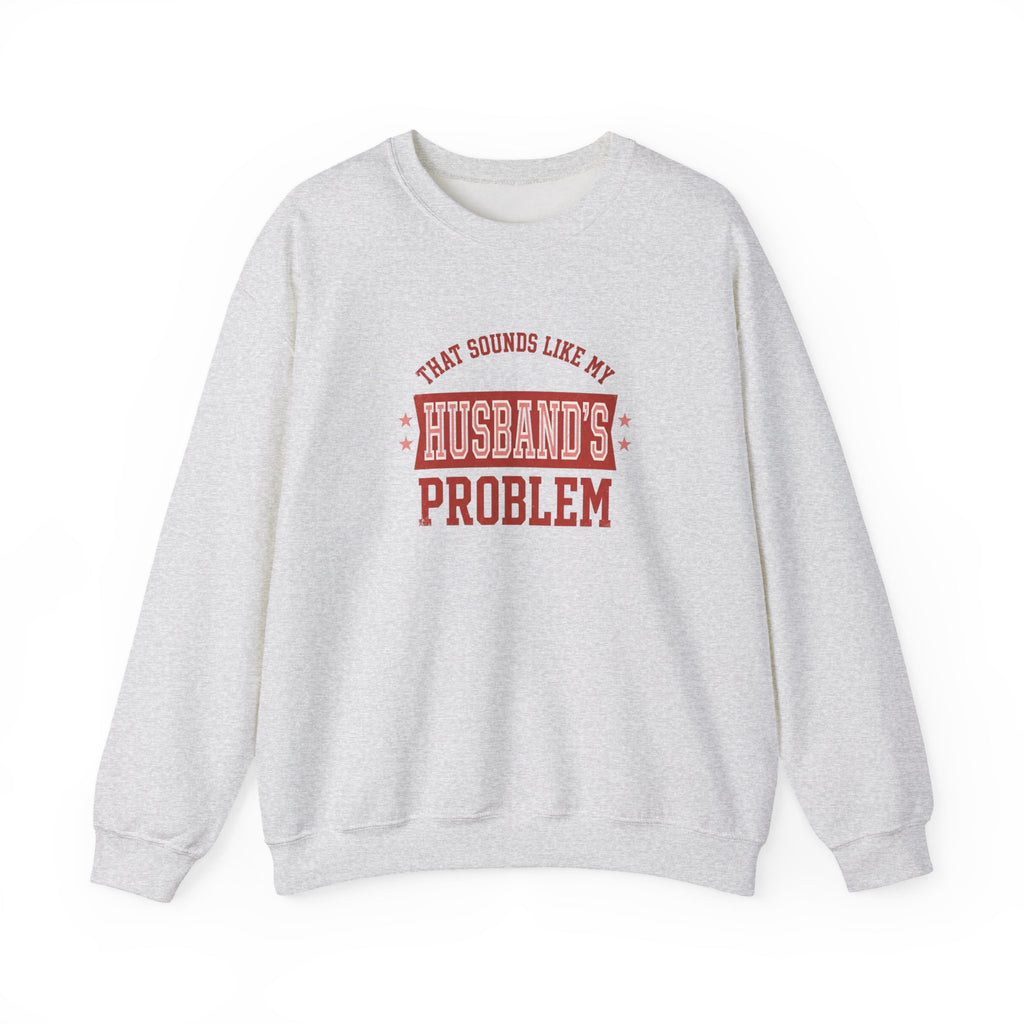 That Sounds Like My Husband's Problem Sweatshirt | Relationship Humor, Funny Quote