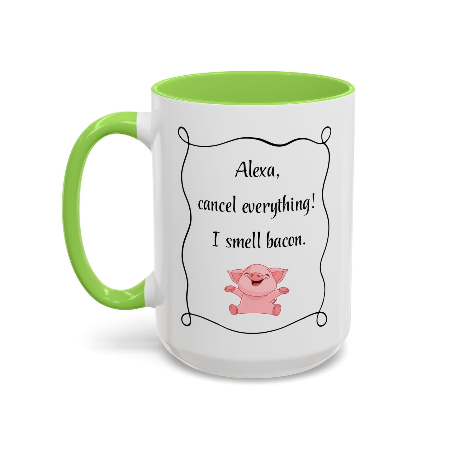 Alexa, Cancel Everything! I Smell Bacon Mug — Funny Pig Coffee Cup (15oz)