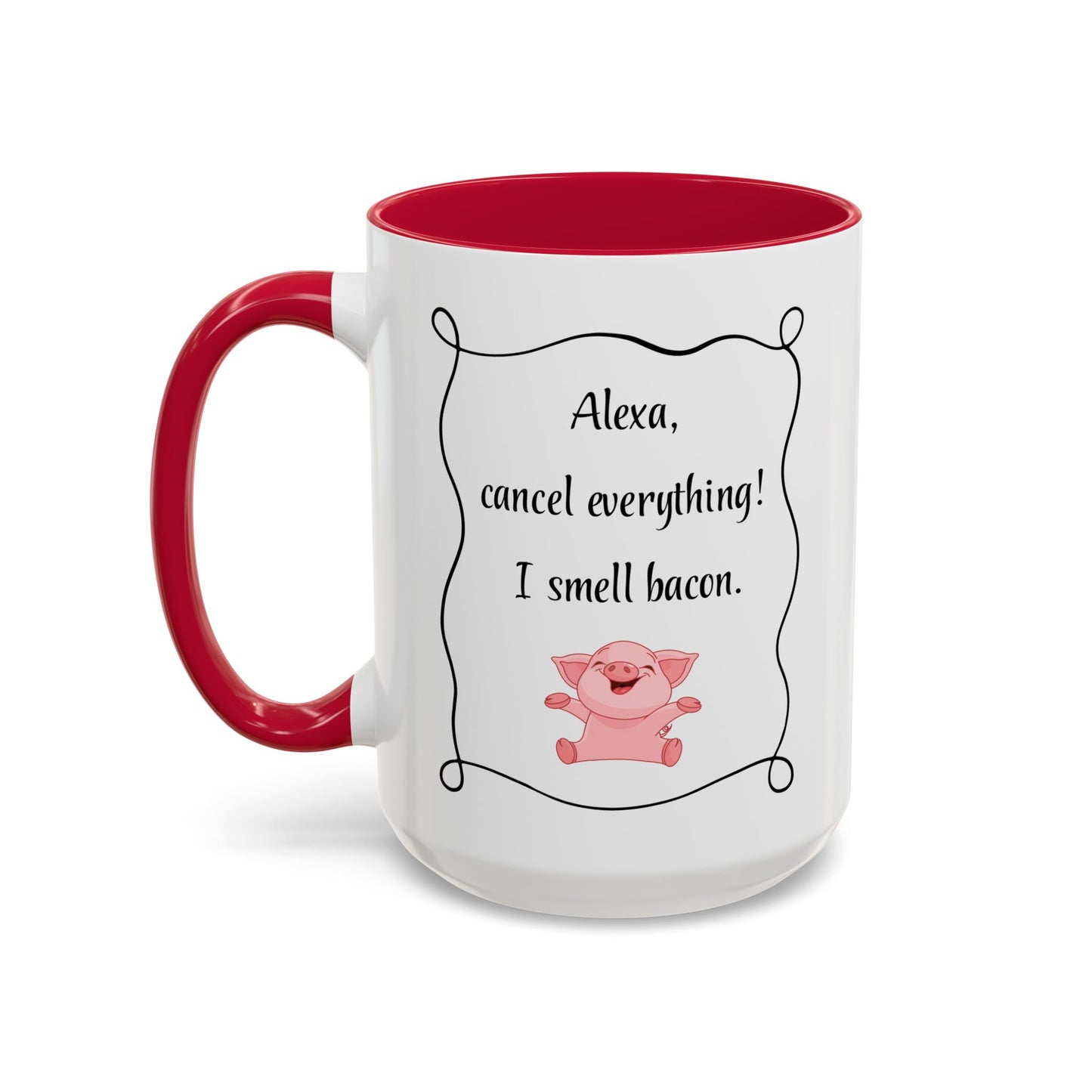 Alexa, Cancel Everything! I Smell Bacon Mug — Funny Pig Coffee Cup (15oz)
