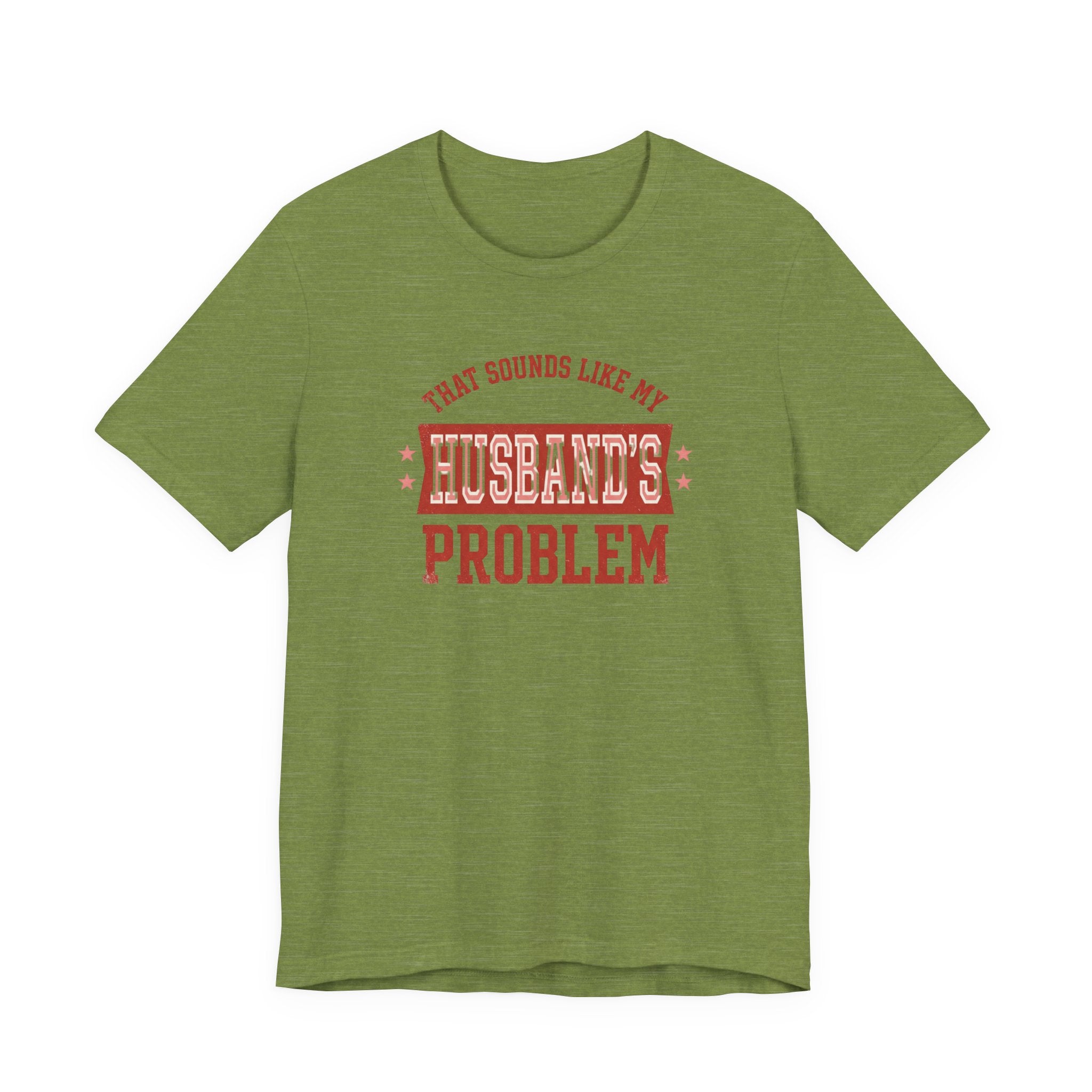 That Sounds Like My Husband's Problem T-Shirt