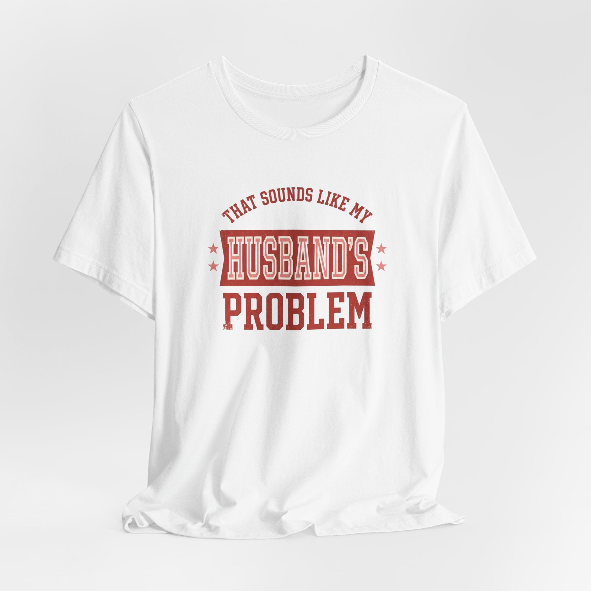 That Sounds Like My Husband's Problem T-Shirt