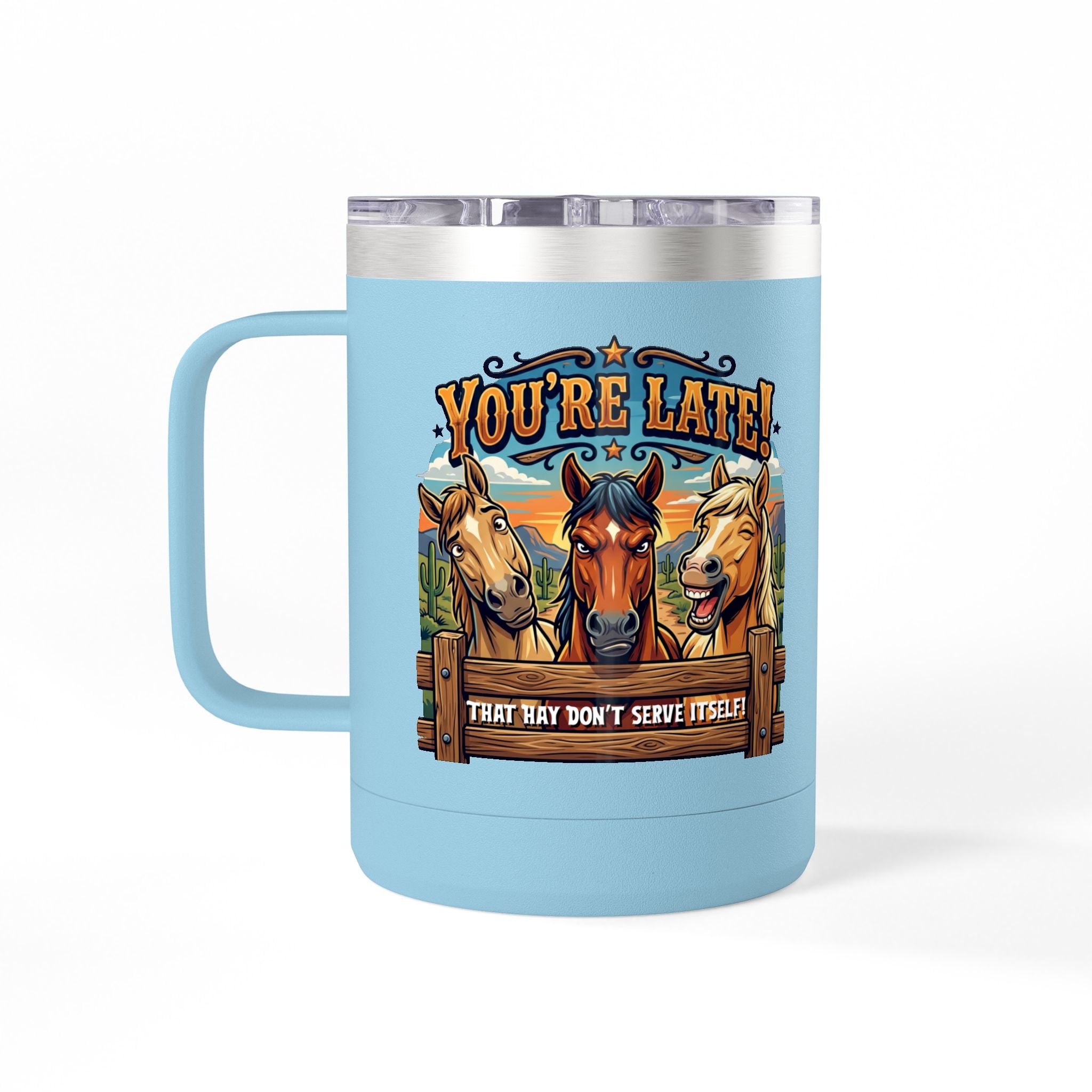 Horse-Theme 15oz Travel Mug — “You’re Late! That Hay Don’t Serve Itself” Coffee Tumbler