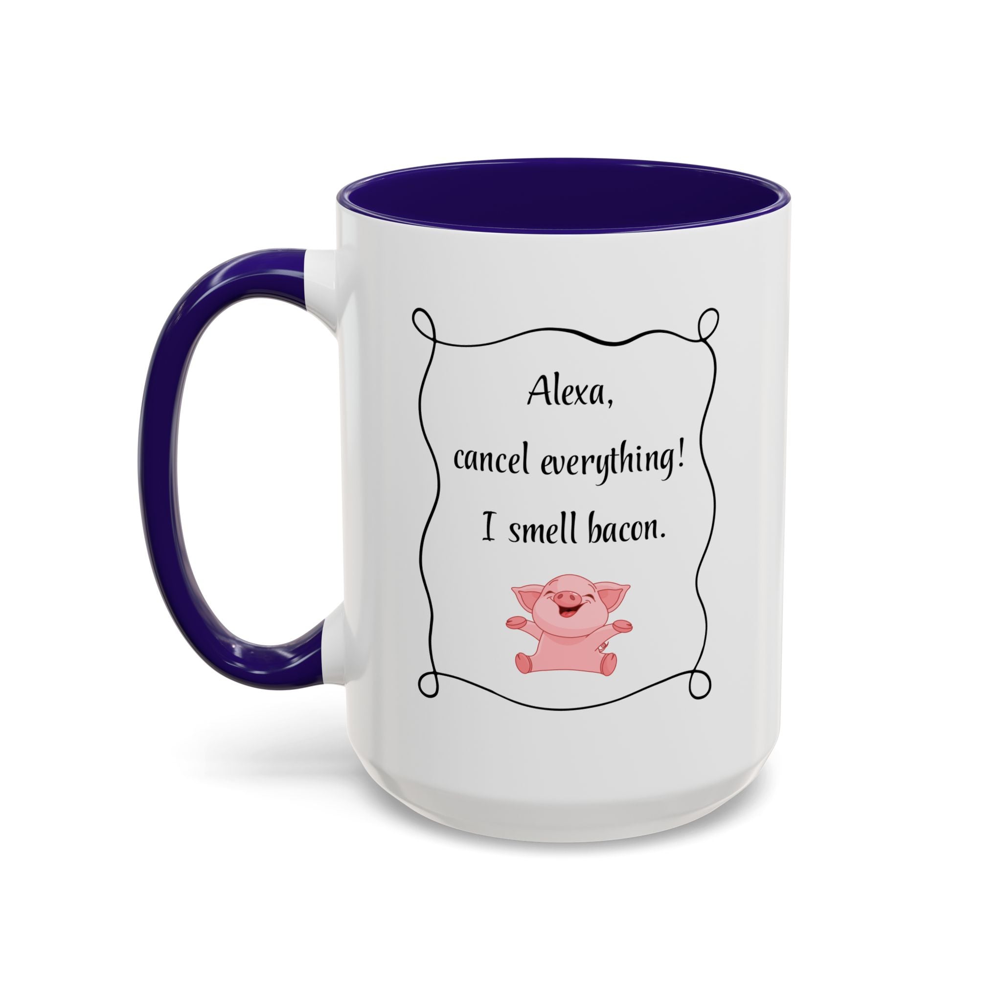 Alexa, Cancel Everything! I Smell Bacon Mug — Funny Pig Coffee Cup (15oz)