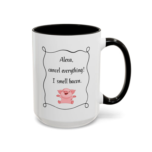 Alexa, Cancel Everything! I Smell Bacon Mug — Funny Pig Coffee Cup (15oz)