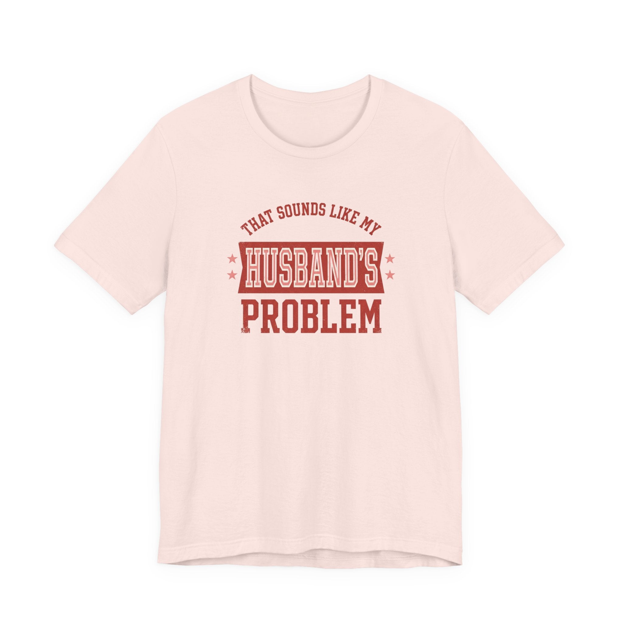That Sounds Like My Husband's Problem T-Shirt