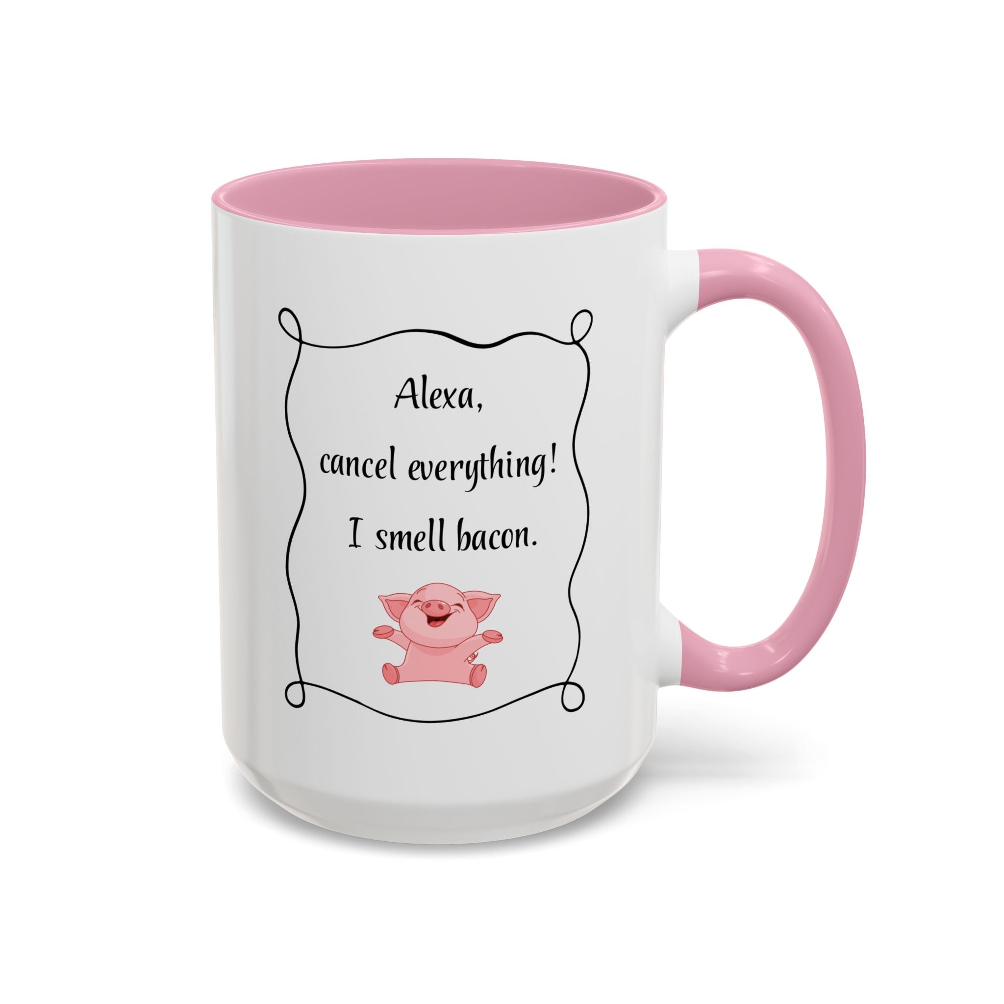 Alexa, Cancel Everything! I Smell Bacon Mug — Funny Pig Coffee Cup (15oz)
