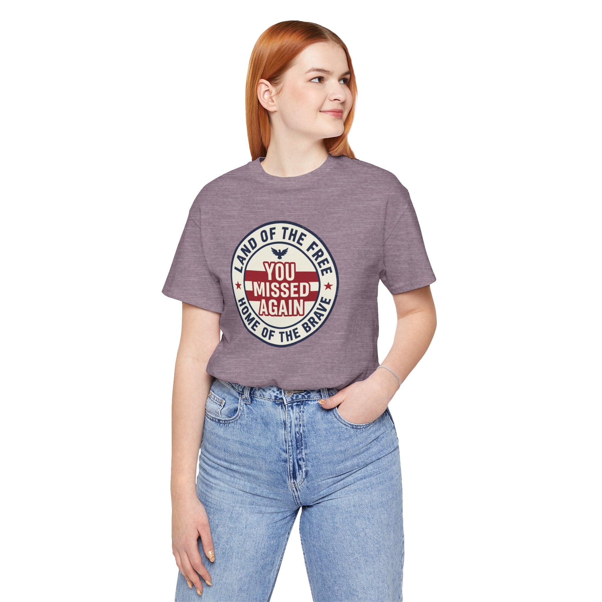You Missed Again | Land of the Free | Home of the Brave t-shirt