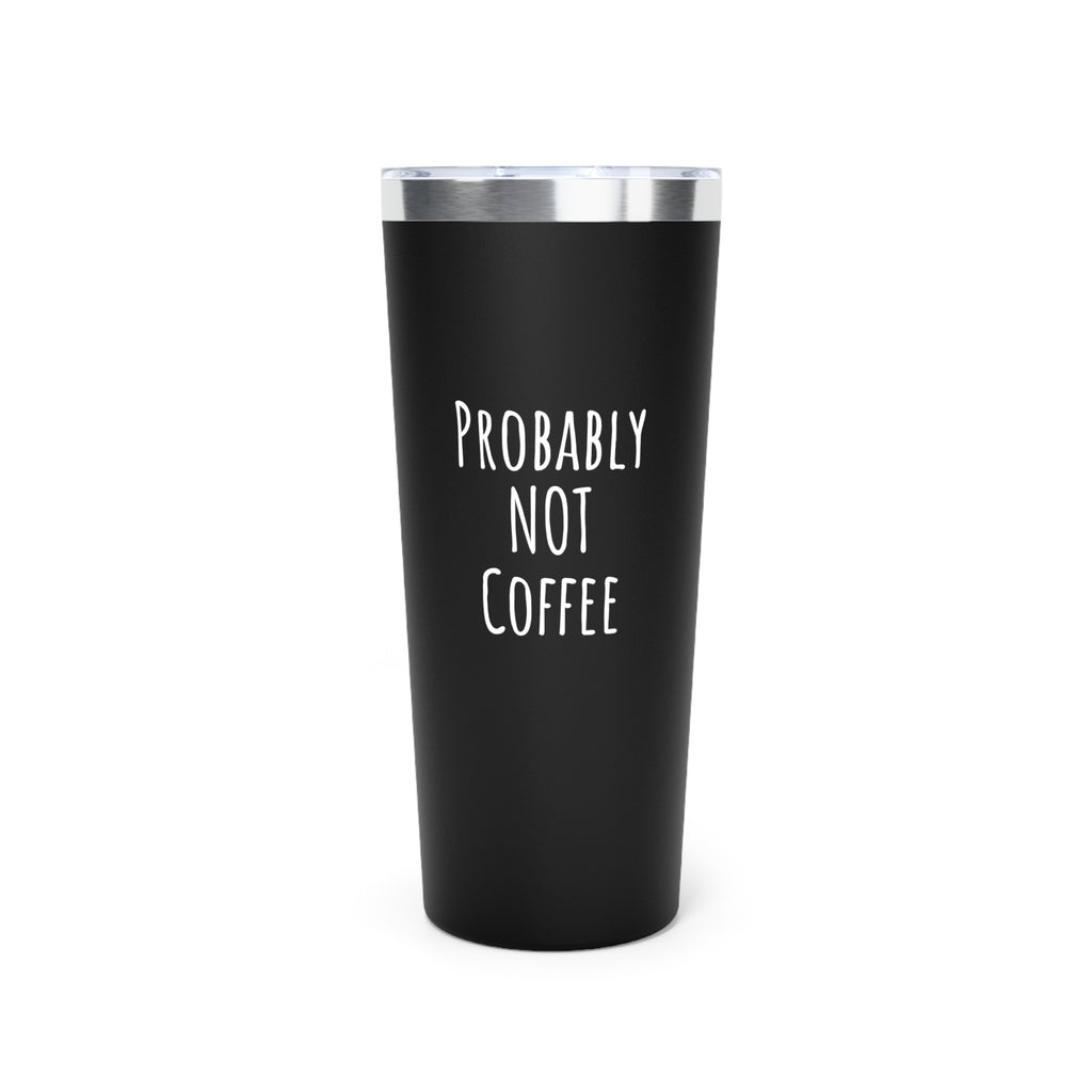 Probably Not Coffee 22oz Insulated Tumbler