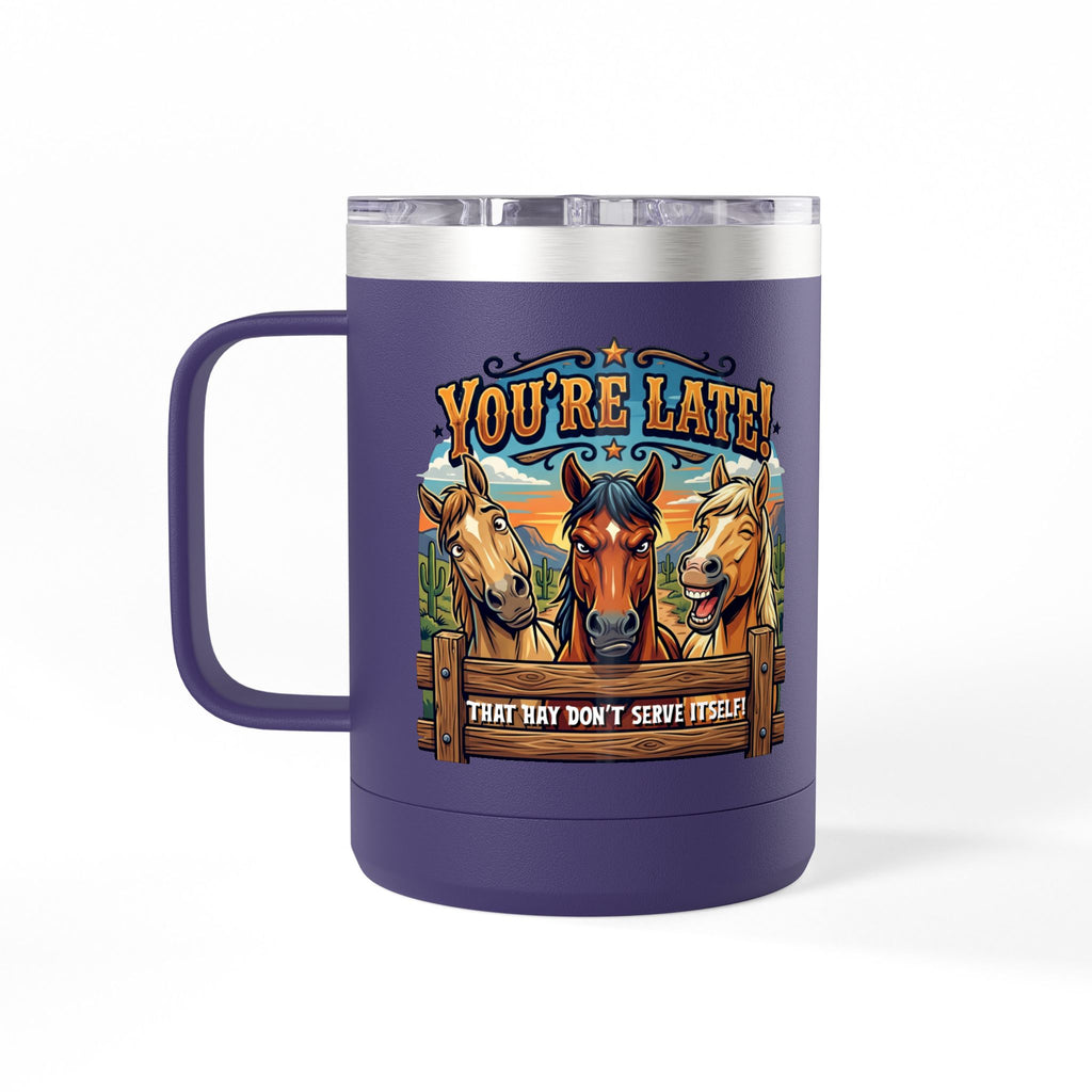 Horse-Theme 15oz Travel Mug — “You’re Late! That Hay Don’t Serve Itself” Coffee Tumbler