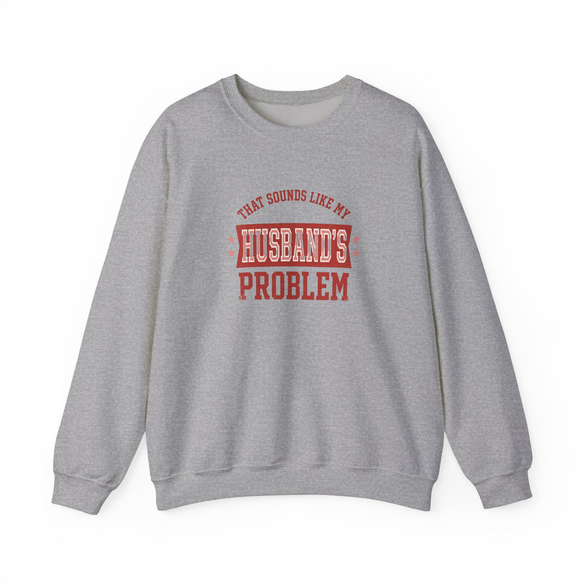 That Sounds Like My Husband's Problem Sweatshirt | Relationship Humor, Funny Quote