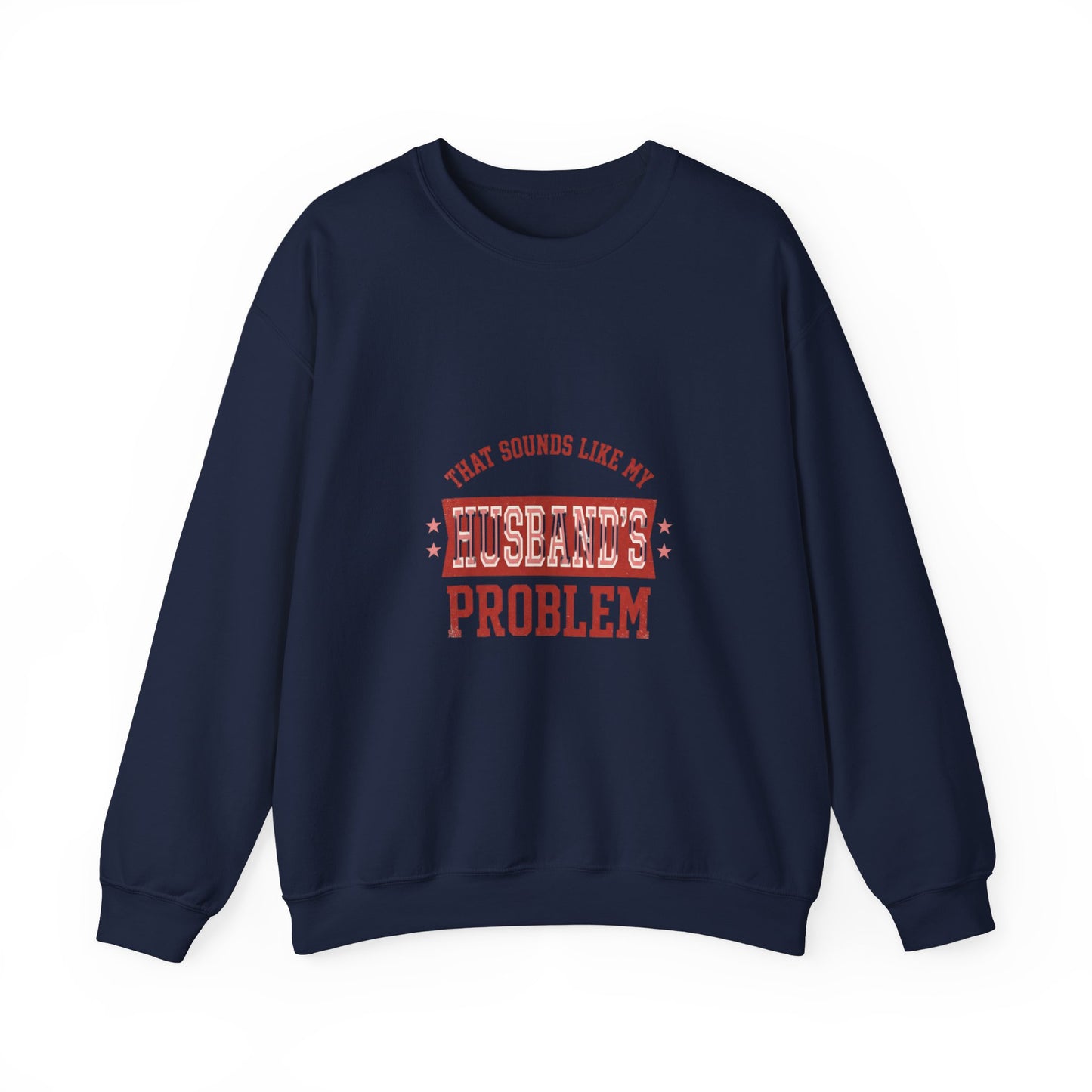 That Sounds Like My Husband's Problem Sweatshirt | Relationship Humor, Funny Quote