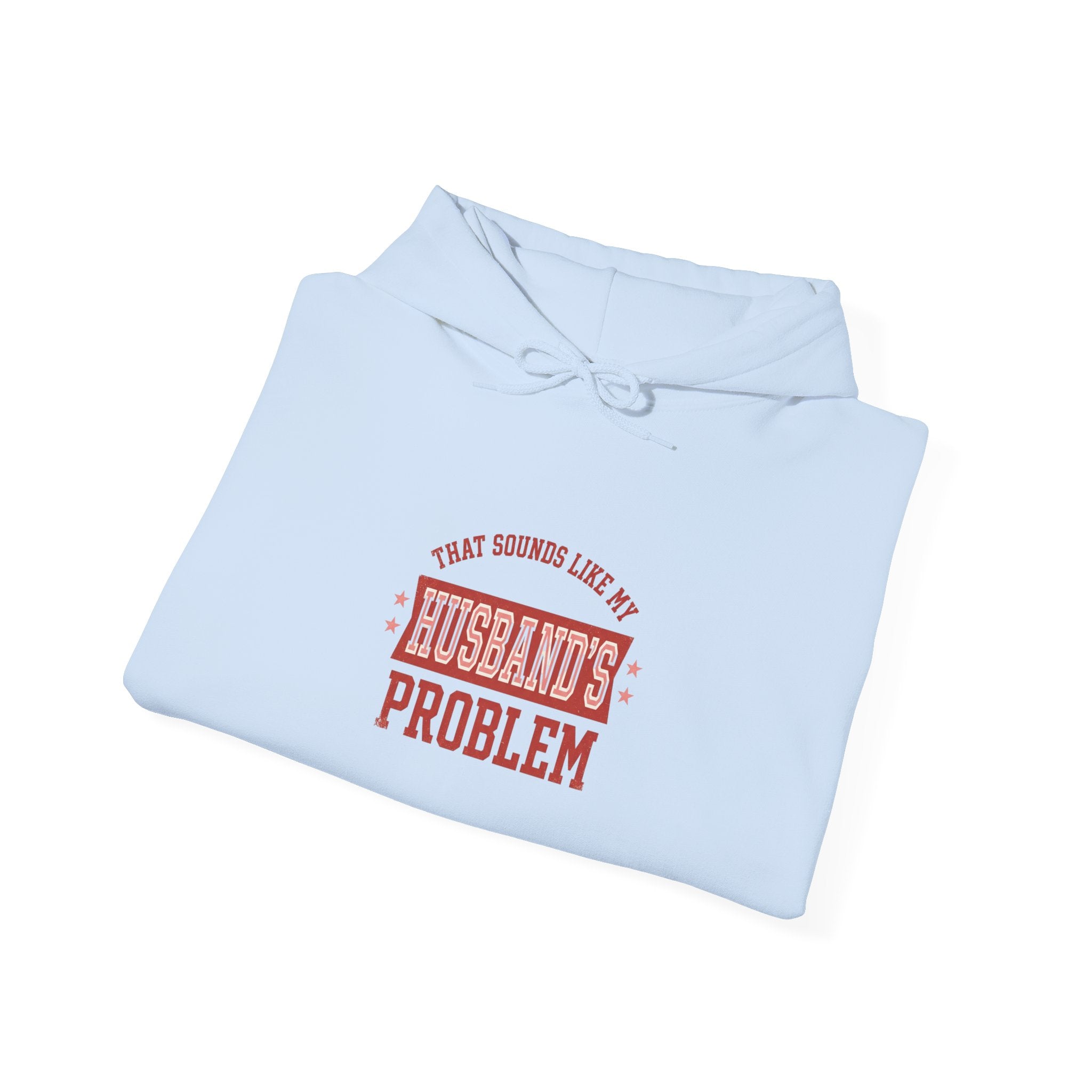 That Sounds Like My Husband’s Problem Hoodie — Funny Feminine Graphic Sweatshirt