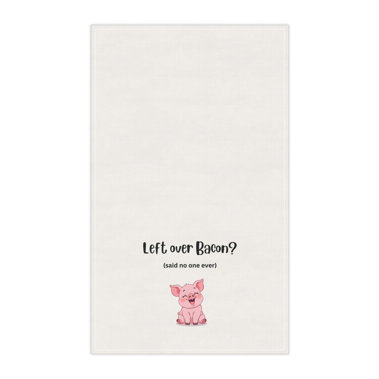 Tea Towel - 'Left Over Bacon? (said no one ever)' Cute Pig Kitchen Dish Towel, bacon lover gift, housewarming, bachelor, white elephant exchange