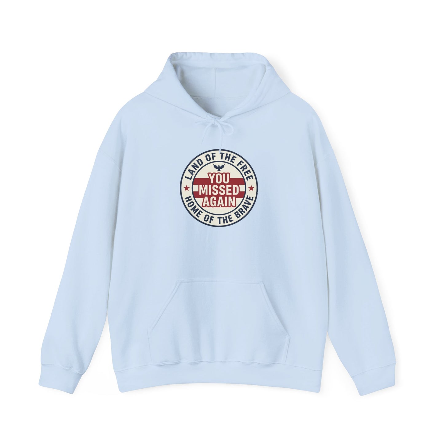 You Missed Again | Land of the Free | Home of the Bravie Hoodie
