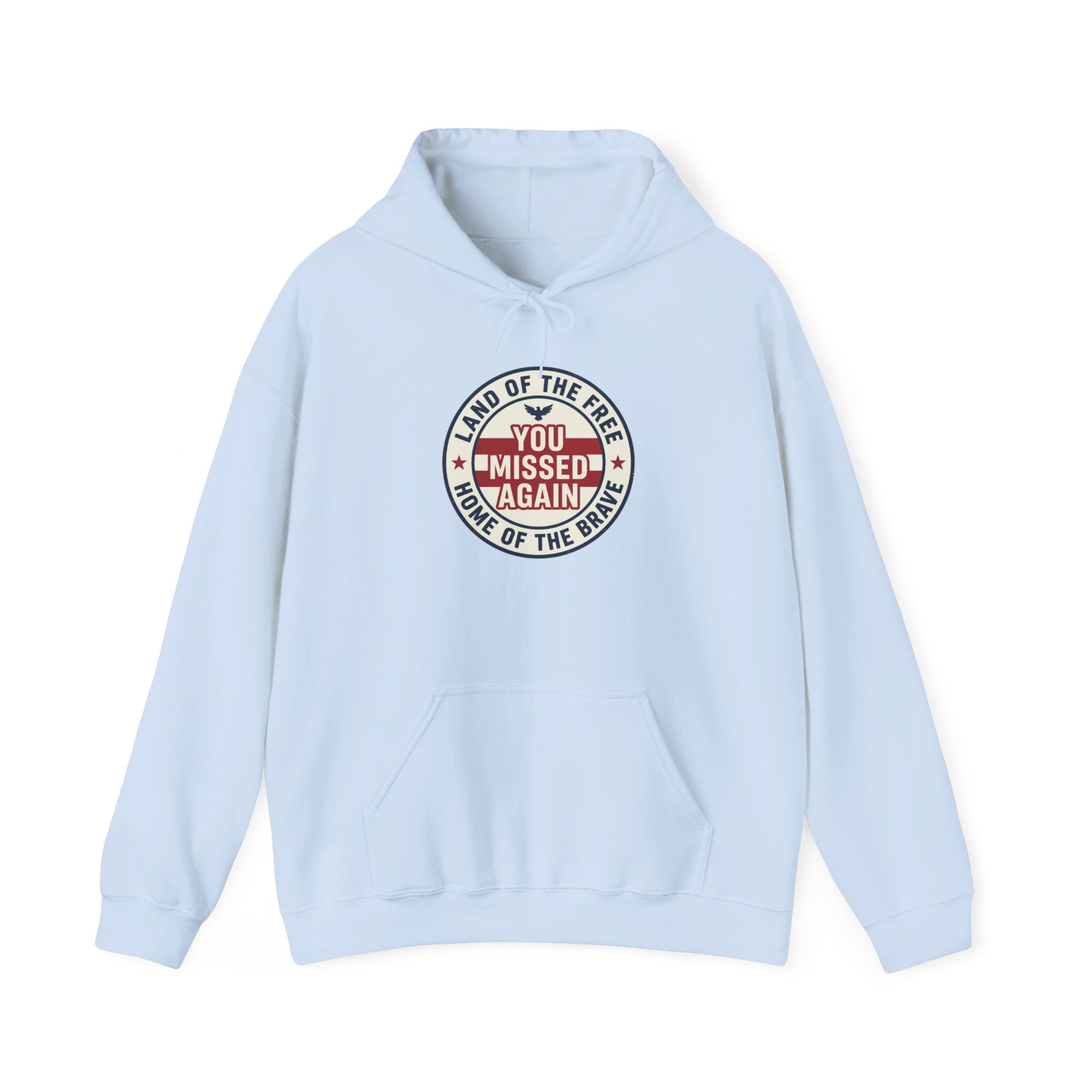 You Missed Again | Land of the Free | Home of the Bravie Hoodie