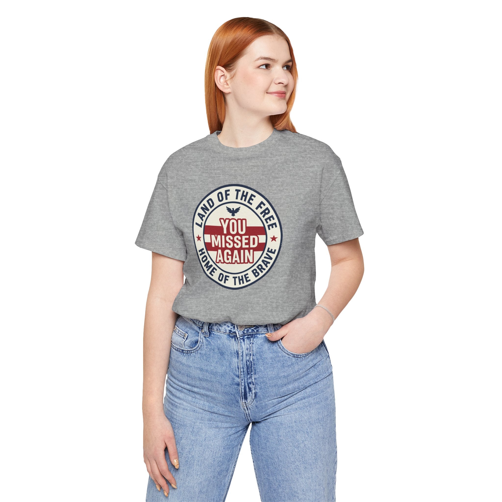 You Missed Again | Land of the Free | Home of the Brave t-shirt