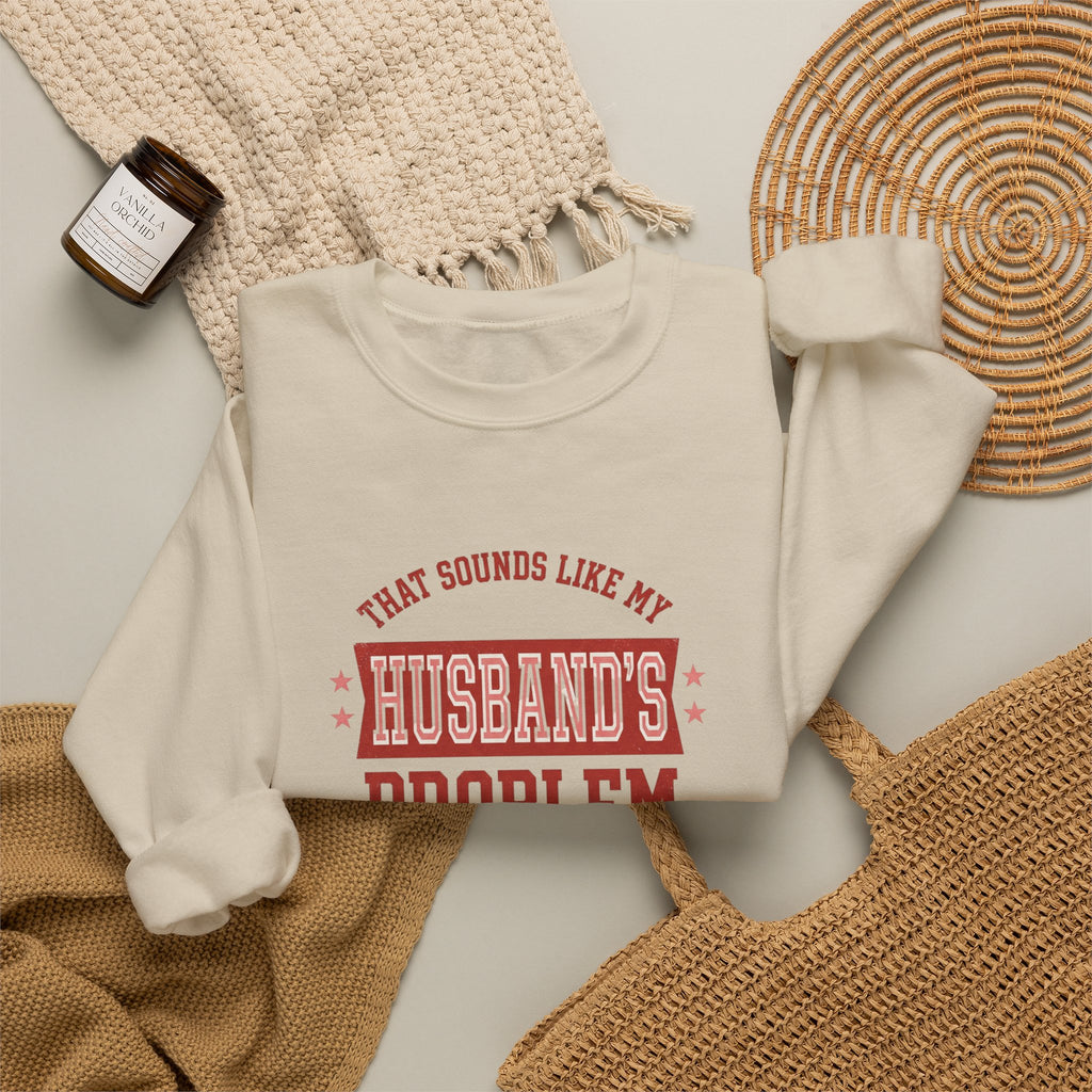 That Sounds Like My Husband's Problem Sweatshirt | Relationship Humor, Funny Quote