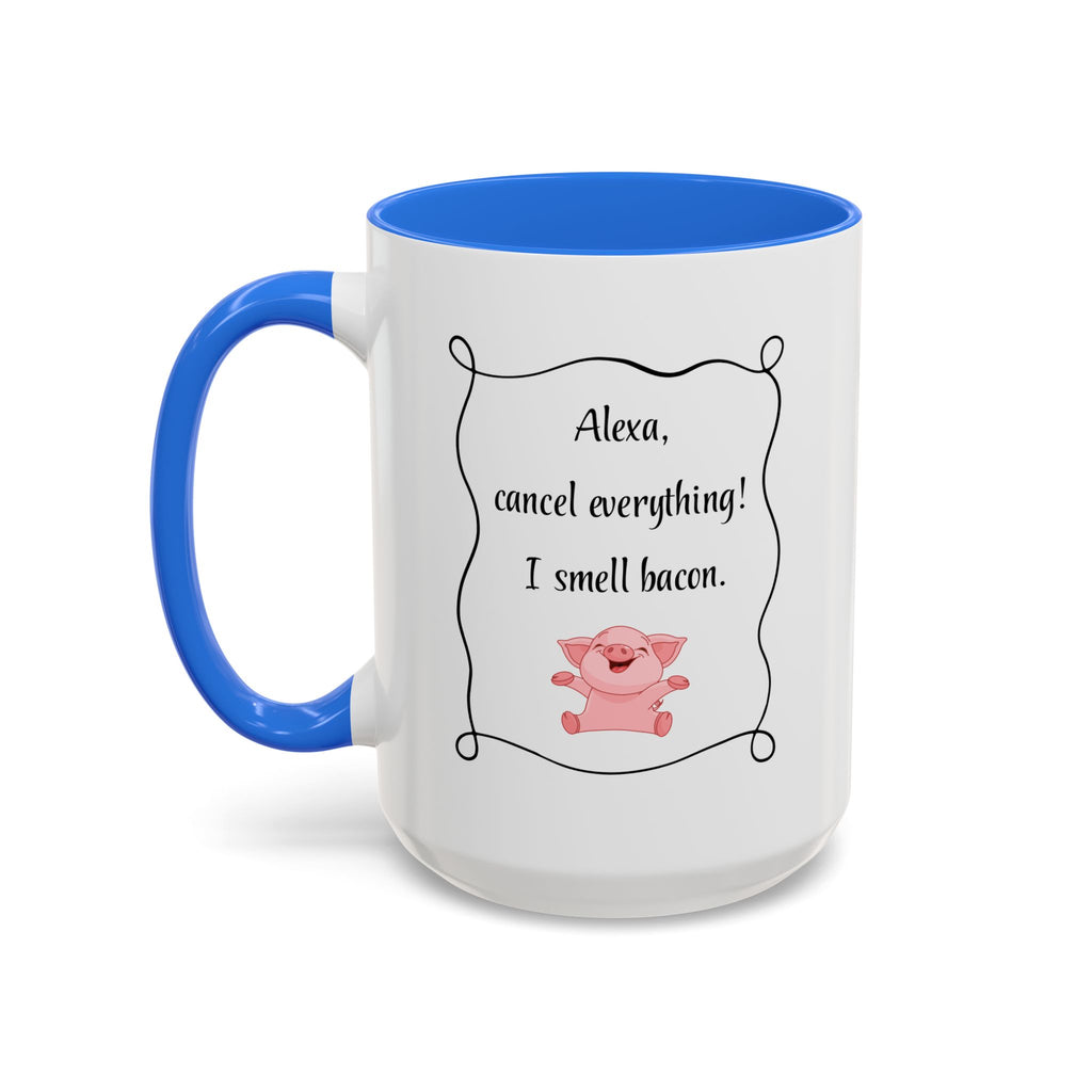Alexa, Cancel Everything! I Smell Bacon Mug — Funny Pig Coffee Cup (15oz)