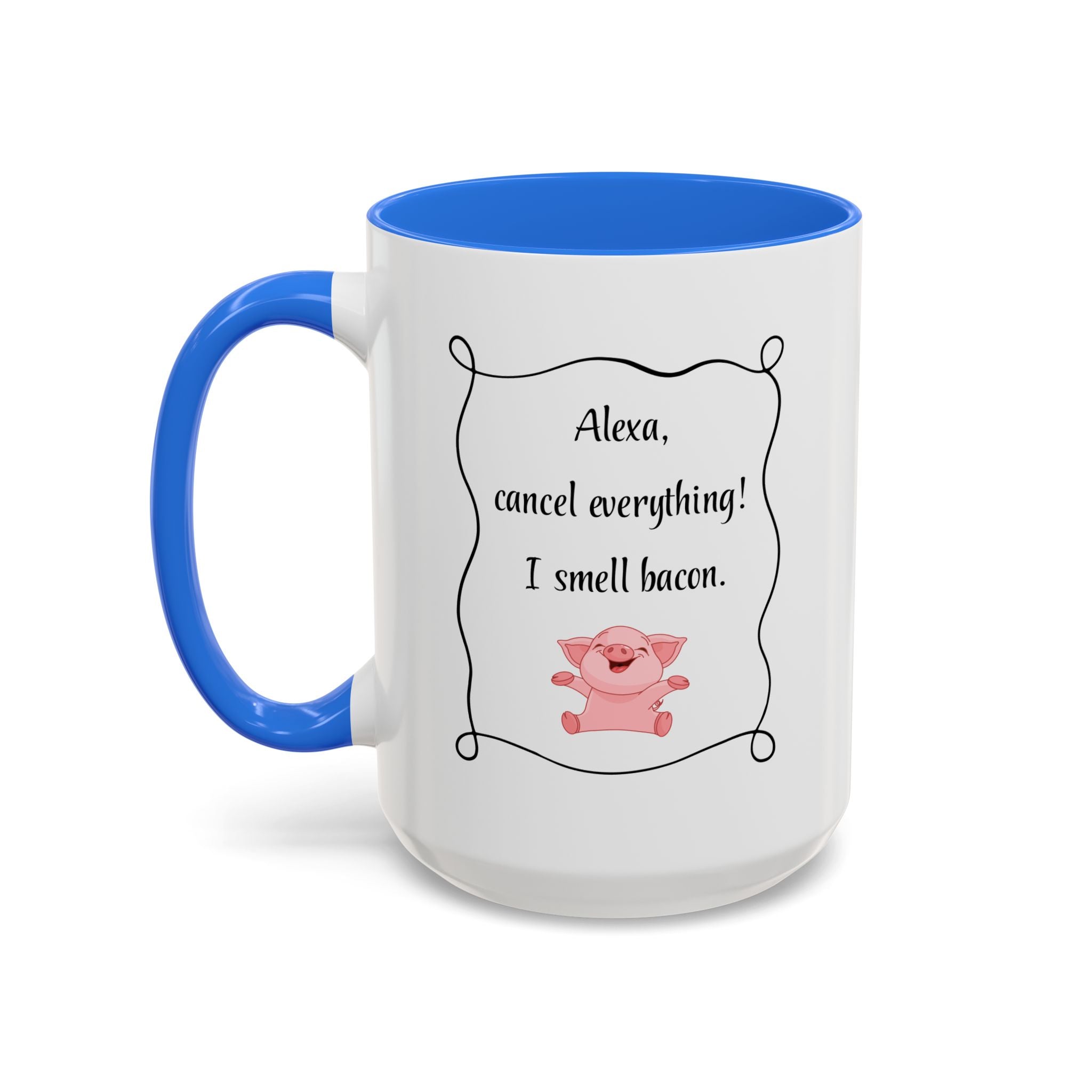 Alexa, Cancel Everything! I Smell Bacon Mug — Funny Pig Coffee Cup (15oz)