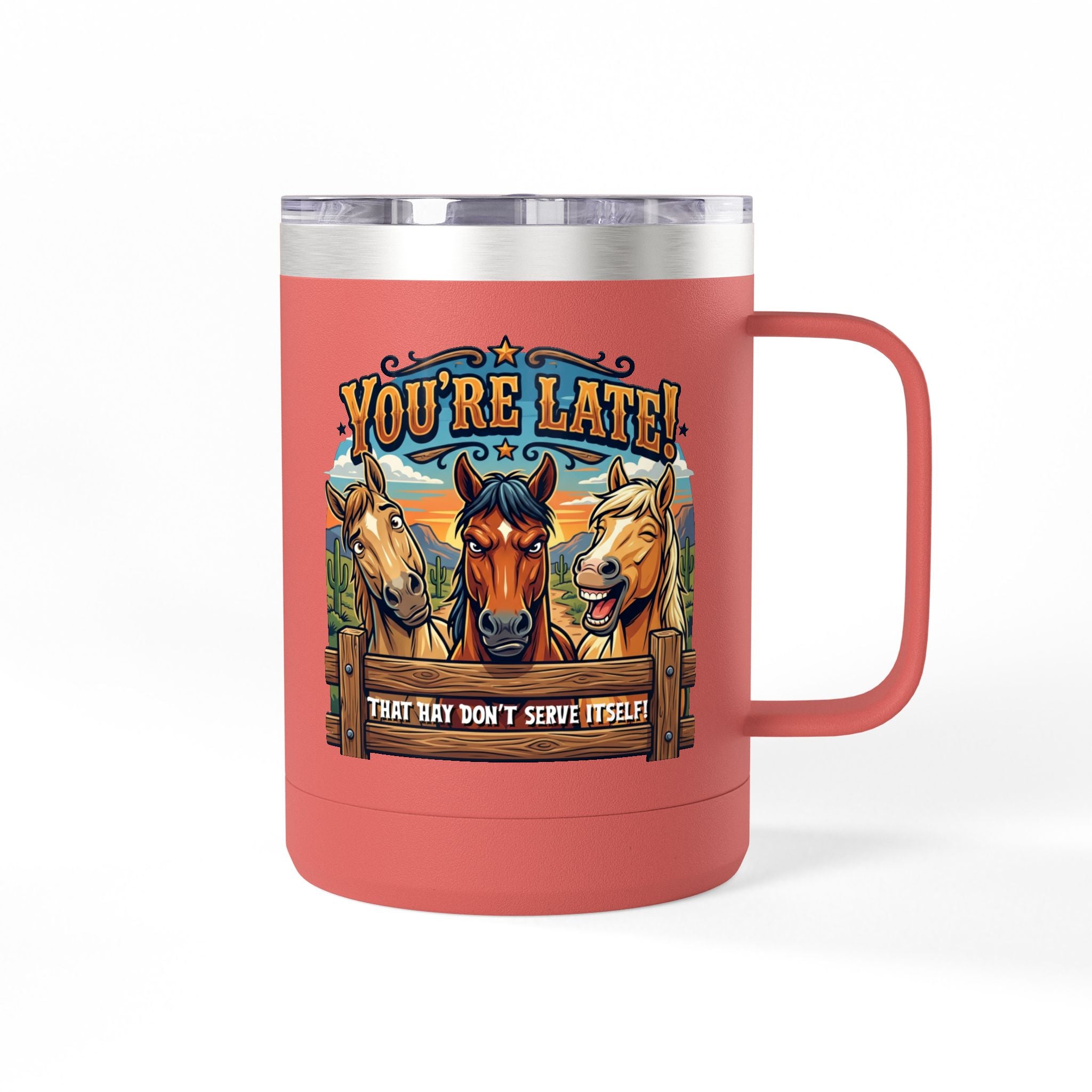 Horse-Theme 15oz Travel Mug — “You’re Late! That Hay Don’t Serve Itself” Coffee Tumbler