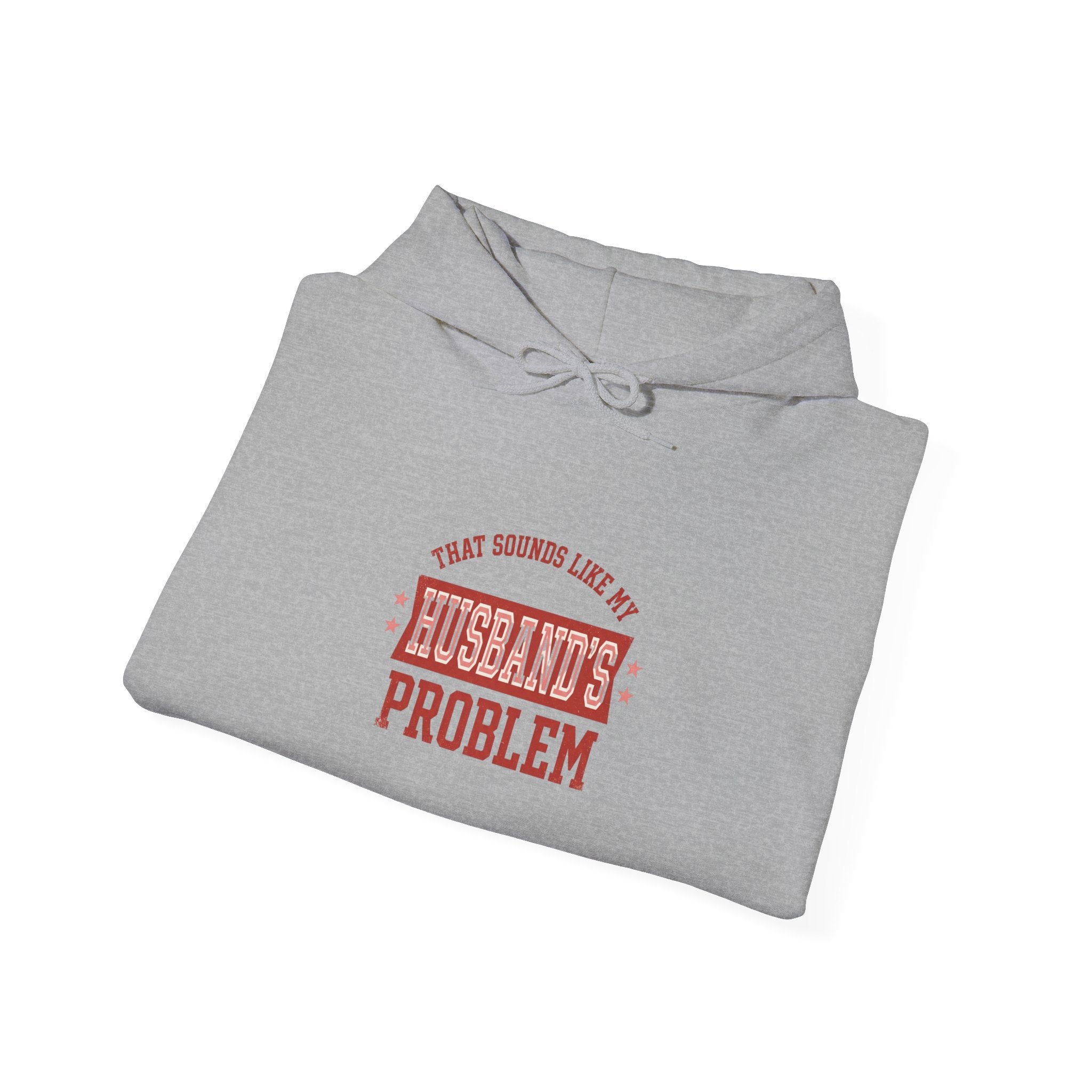 That Sounds Like My Husband’s Problem Hoodie — Funny Feminine Graphic Sweatshirt