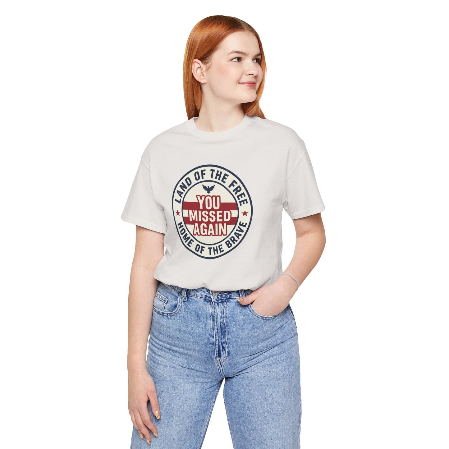 You Missed Again | Land of the Free | Home of the Brave t-shirt