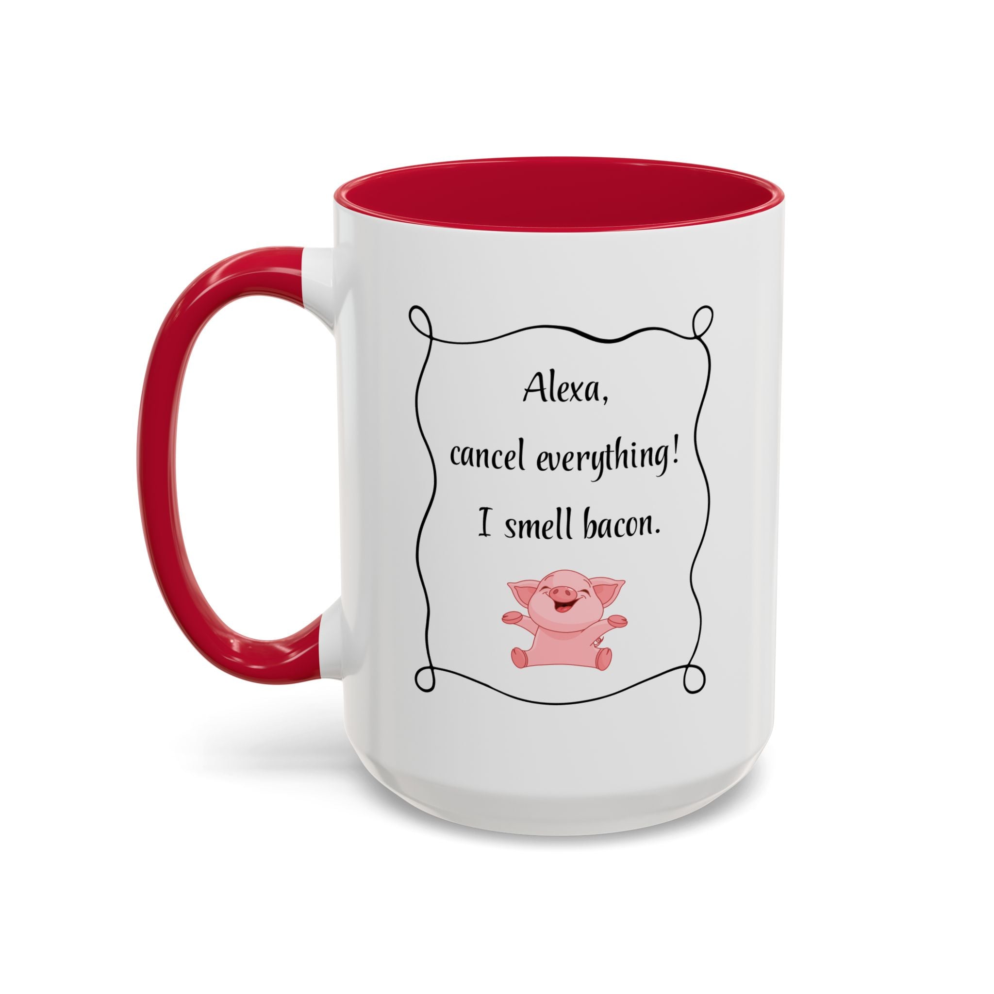 Alexa, Cancel Everything! I Smell Bacon Mug — Funny Pig Coffee Cup (15oz)