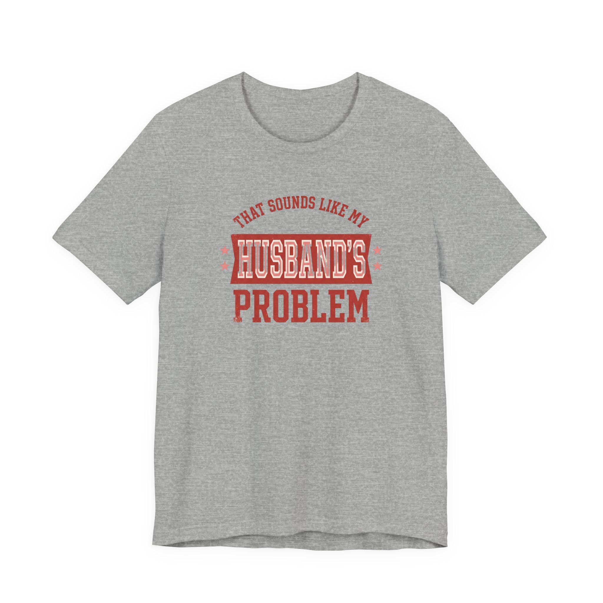 That Sounds Like My Husband's Problem T-Shirt